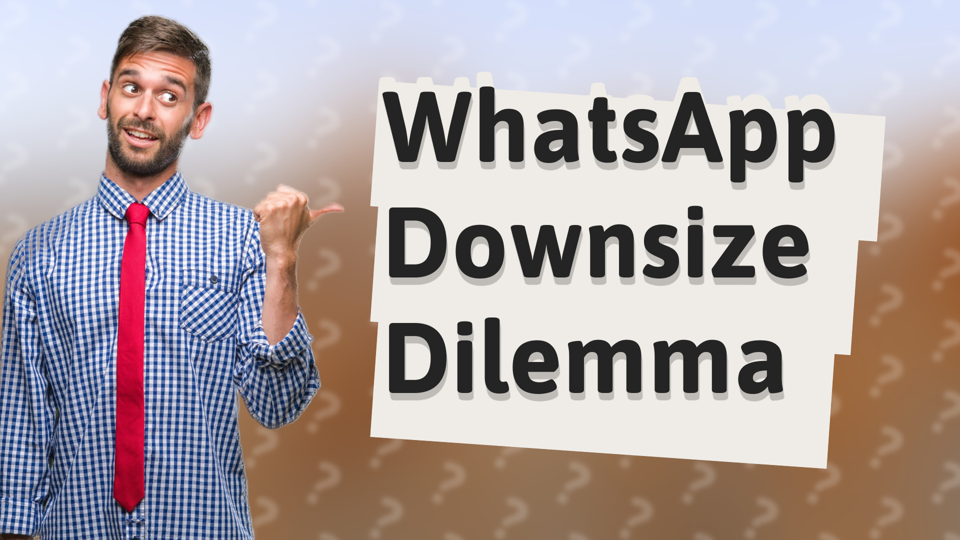 WhatsApp Downsize Dilemma