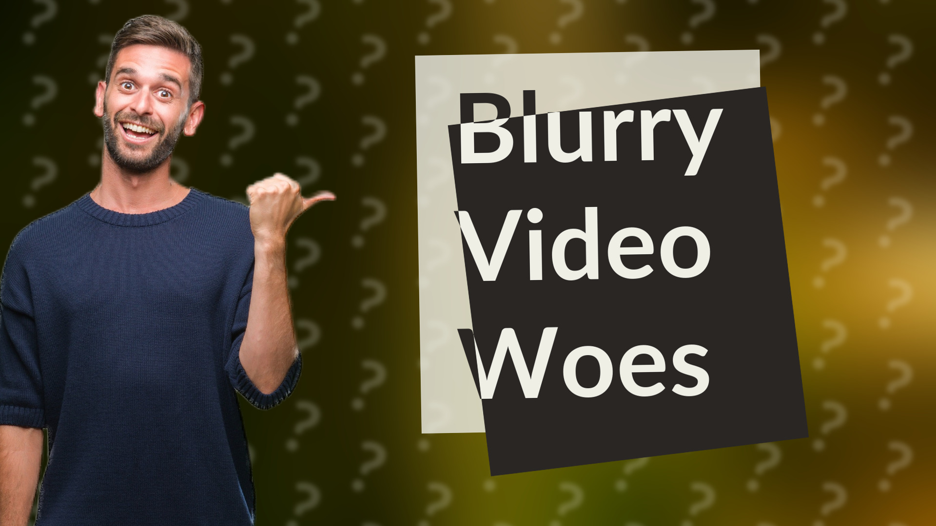 Blurry Video Woes