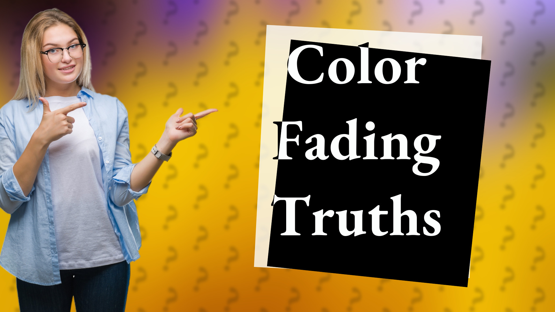 Color Fading Truths