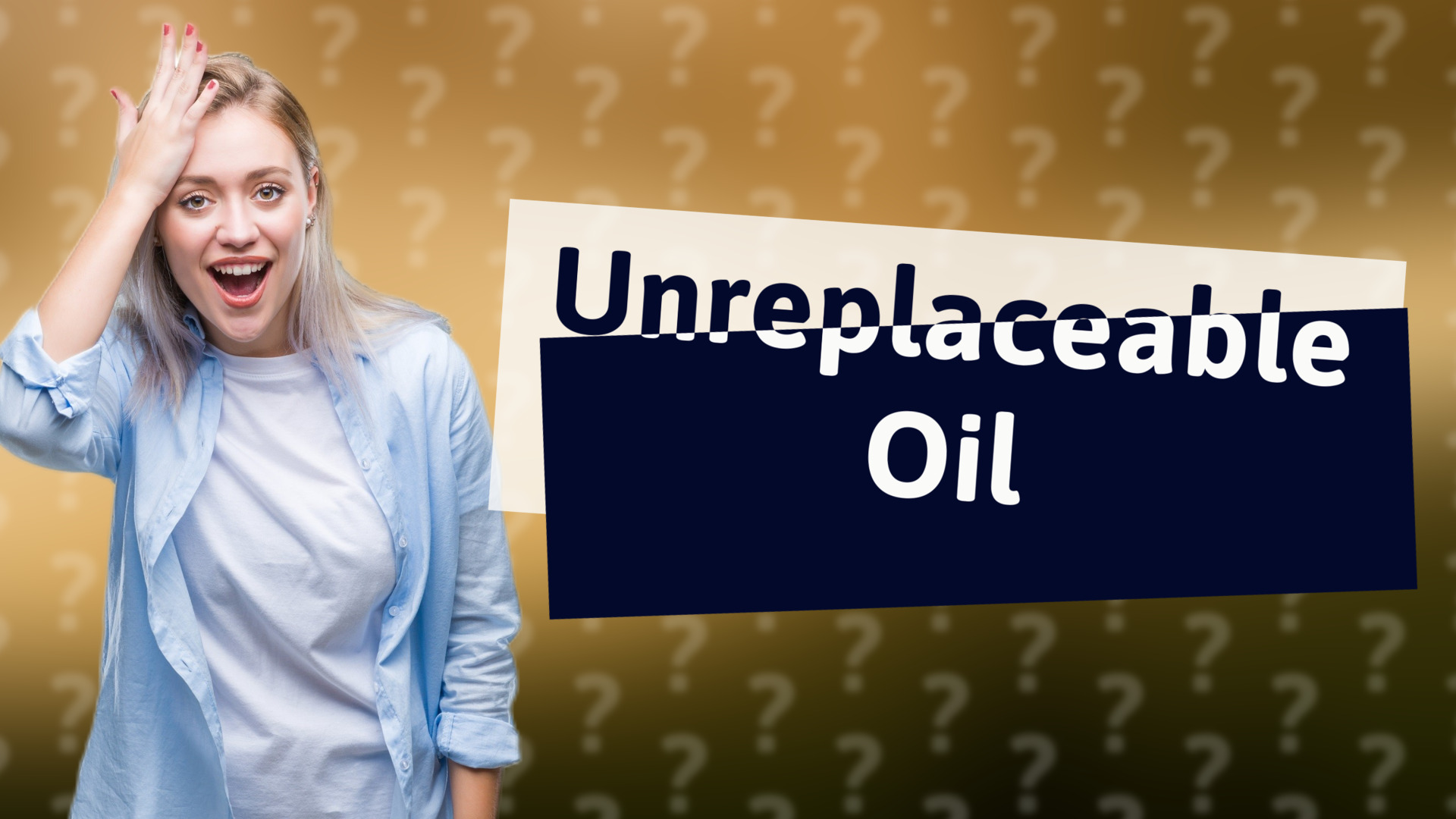 Unreplaceable Oil
