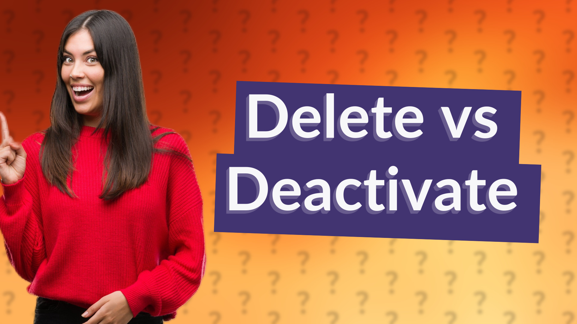 Delete vs Deactivate