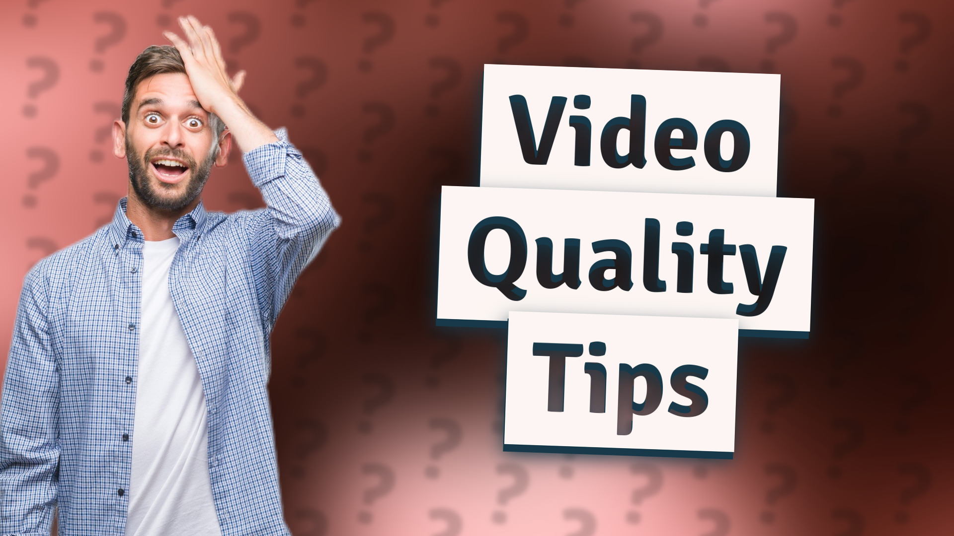 Video Quality Tips