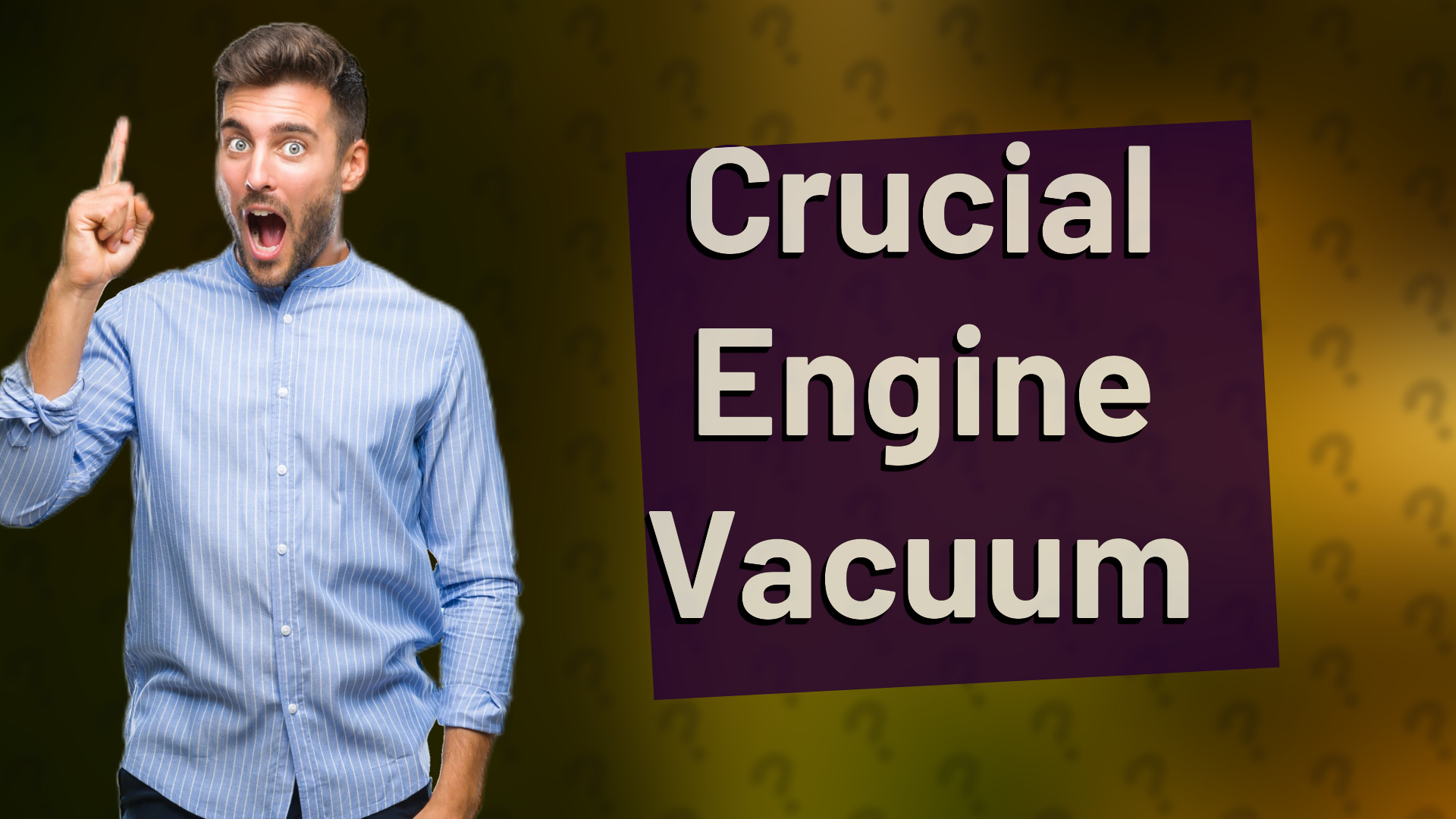 Crucial Engine Vacuum