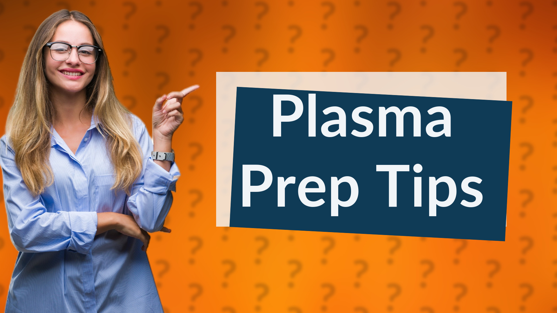 Plasma Prep Tips