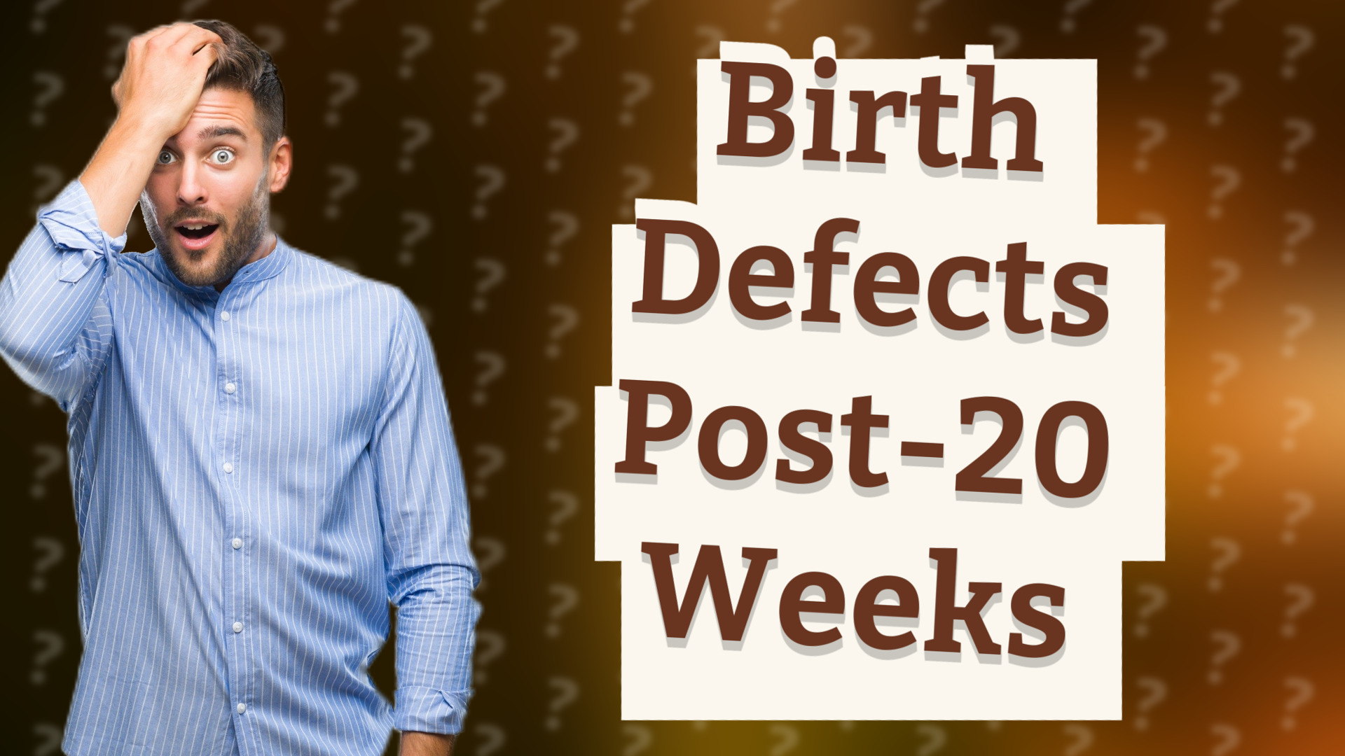 Birth Defects Post-20 Weeks