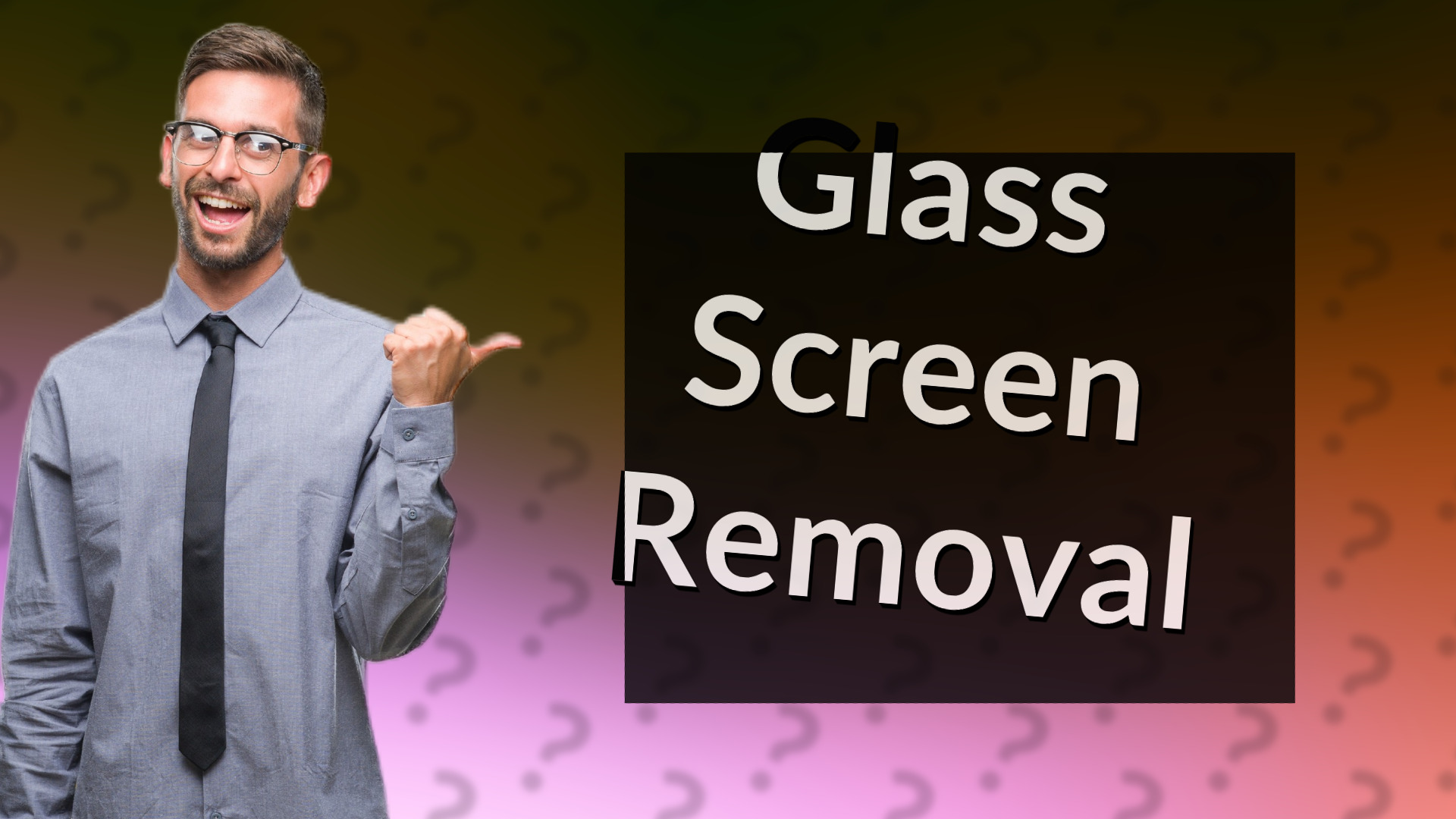 Glass Screen Removal