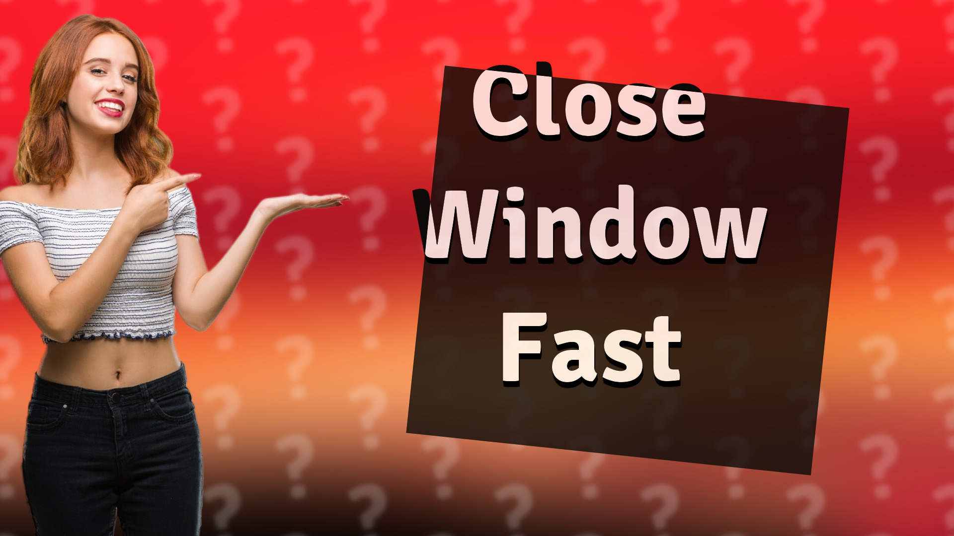 Close Window Fast