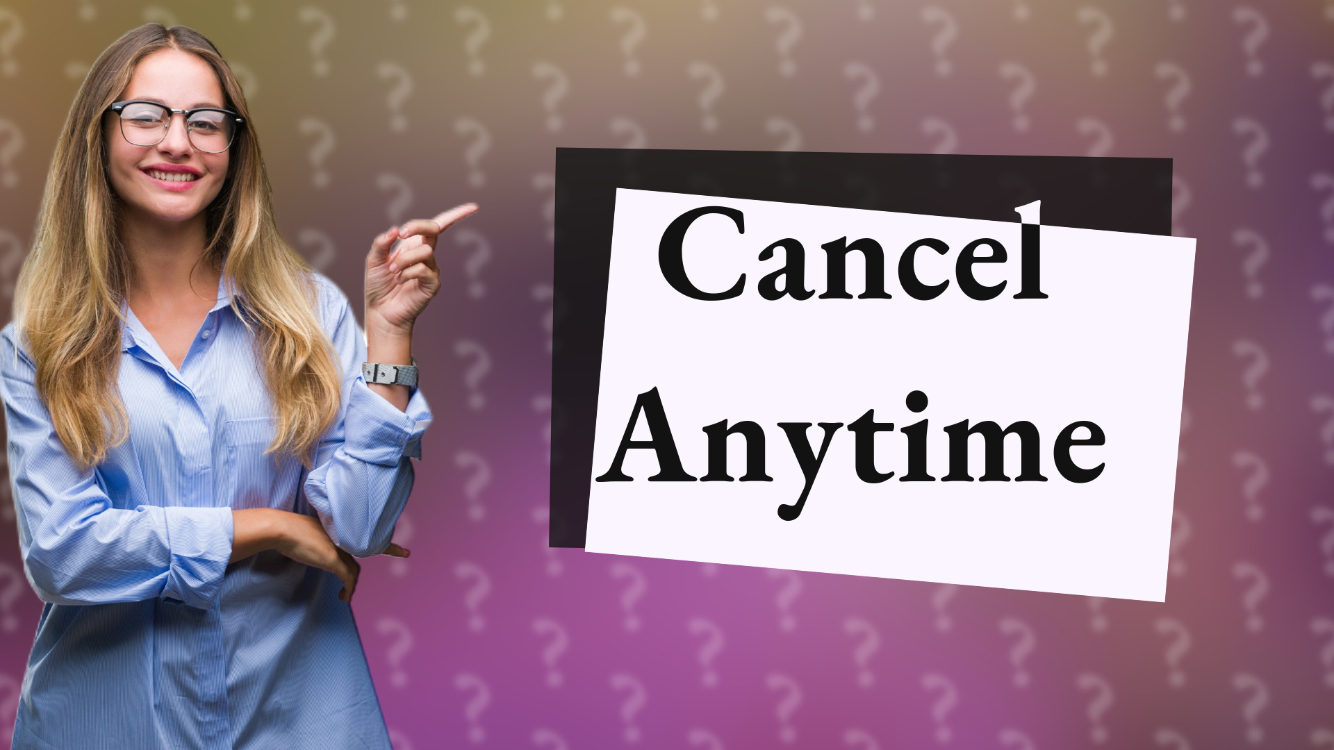Cancel Anytime