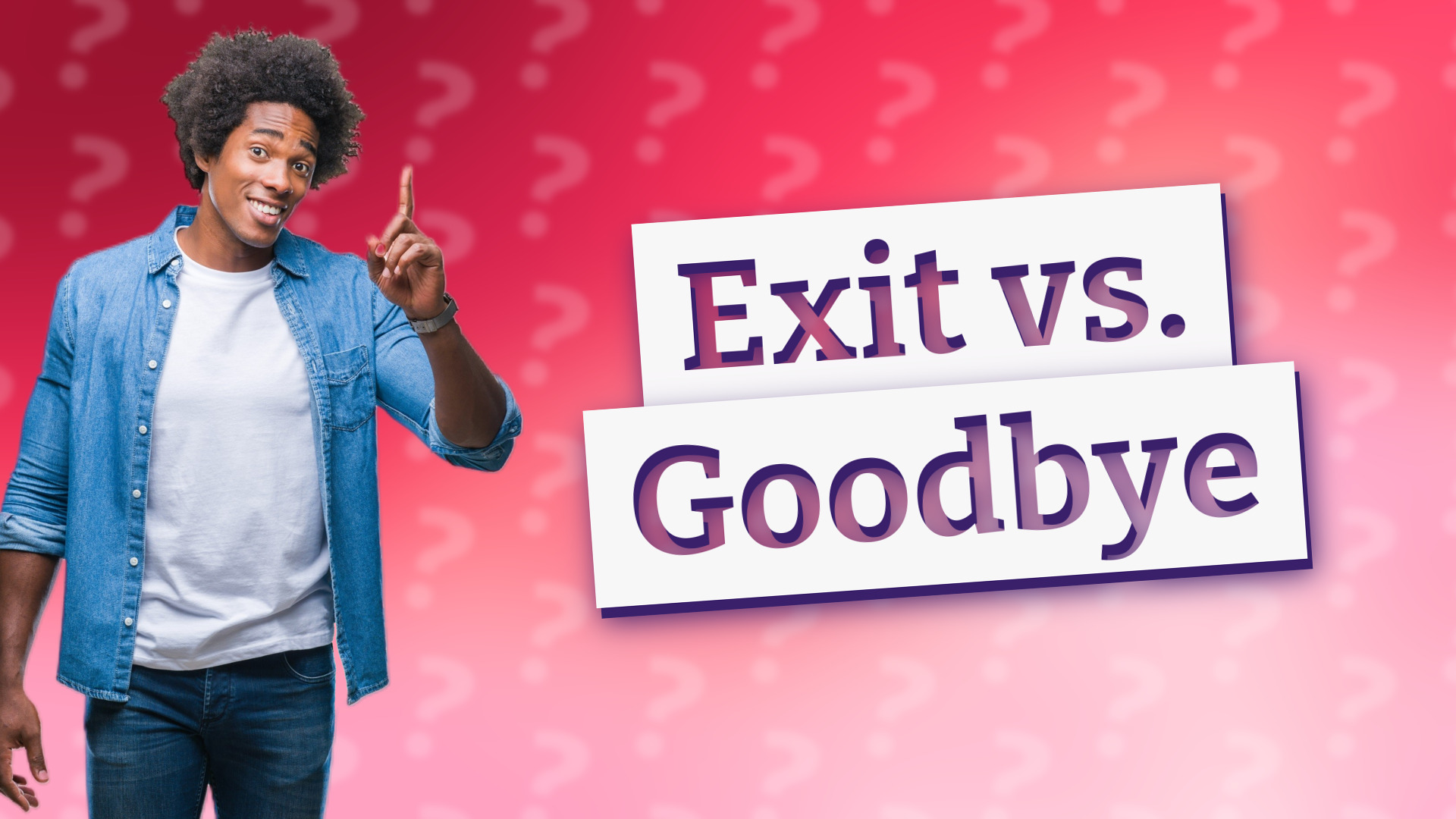 Exit vs. Goodbye