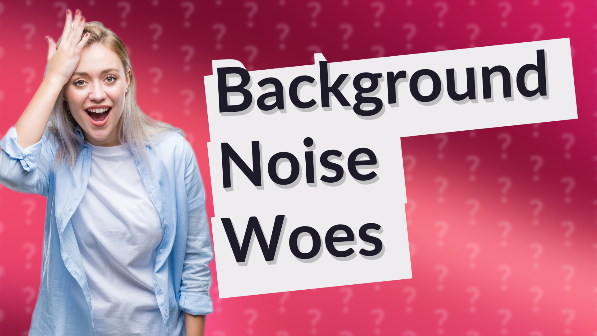 Background Noise Woes