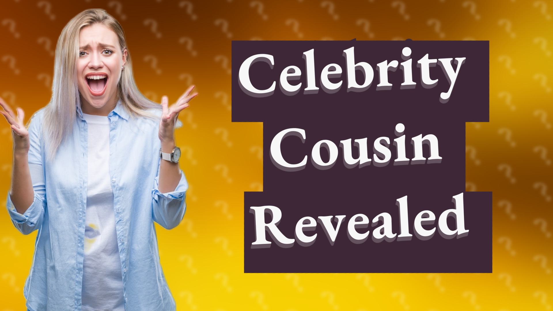 Celebrity Cousin Revealed