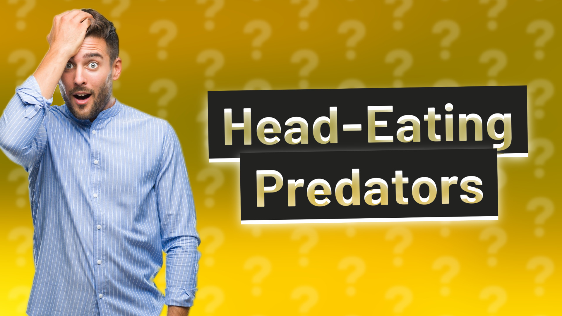 Head-Eating Predators