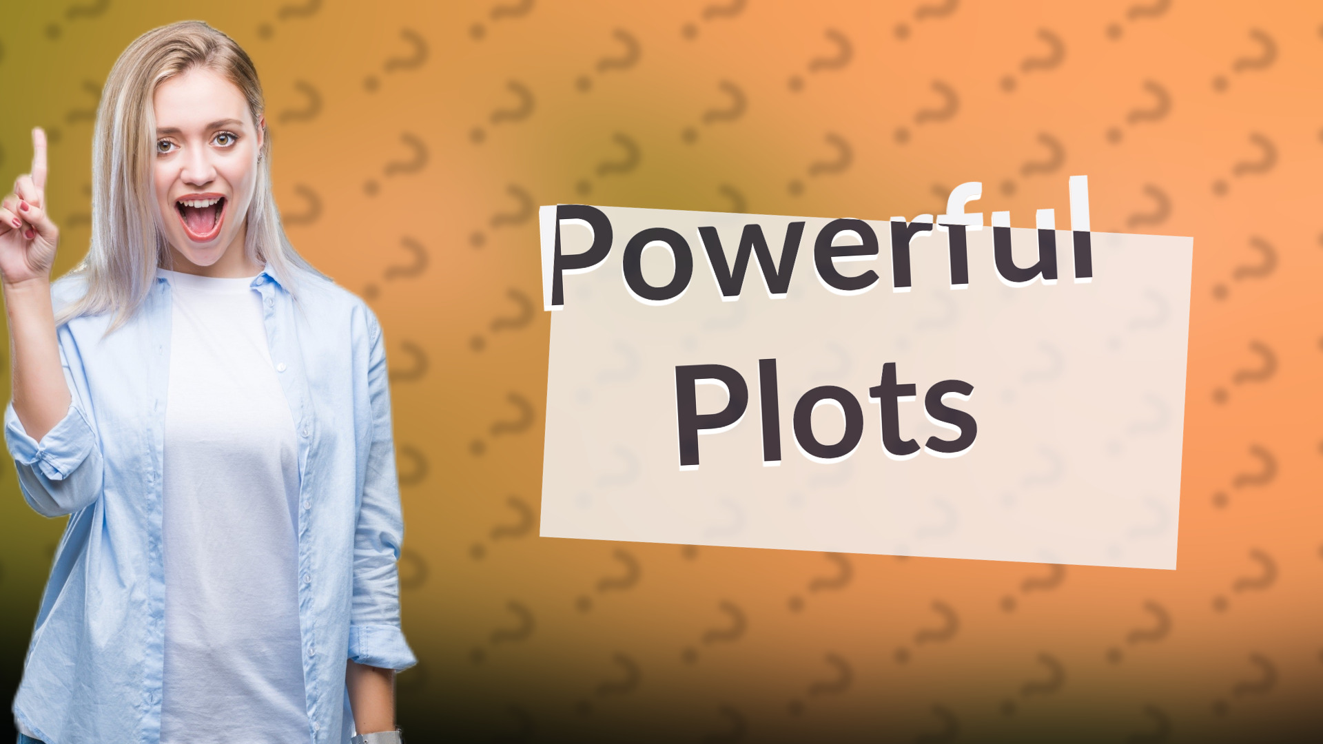 Powerful Plots
