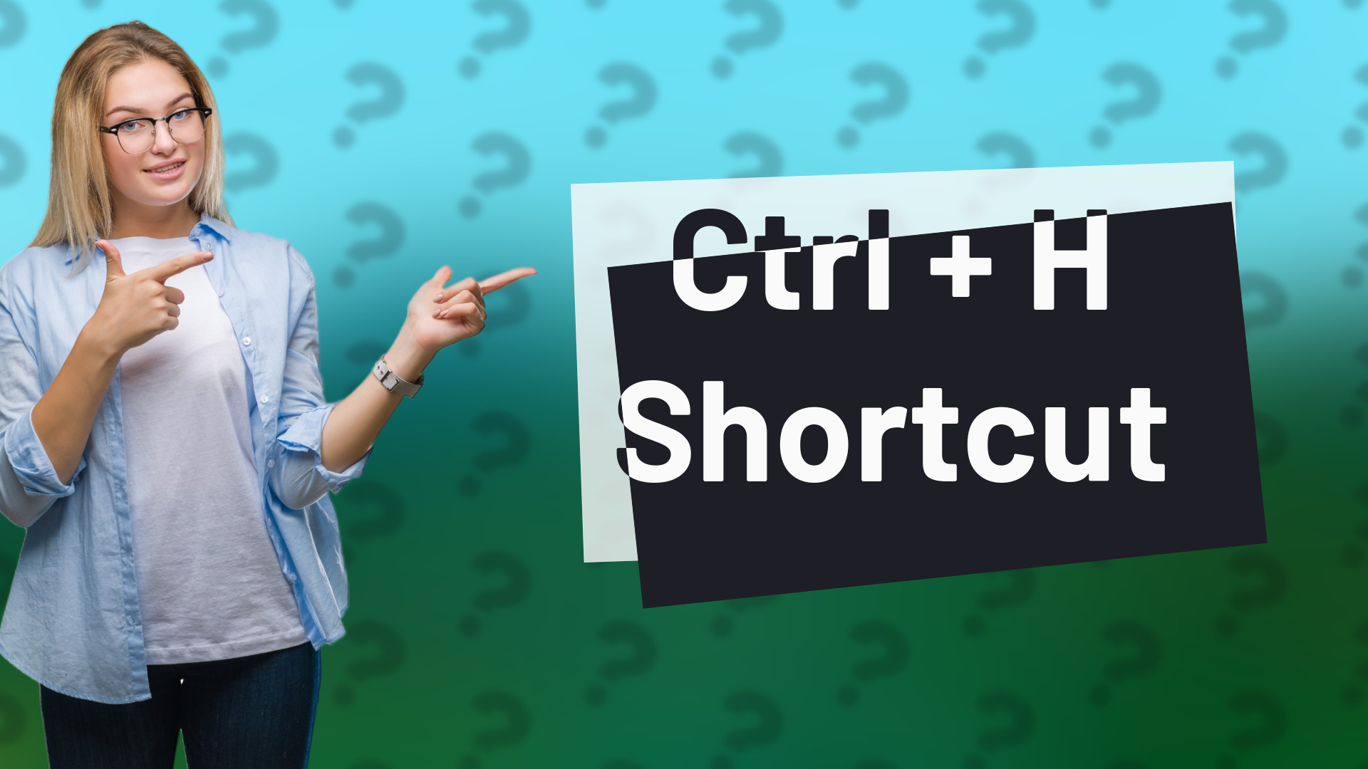 Ctrl + H Shortcut