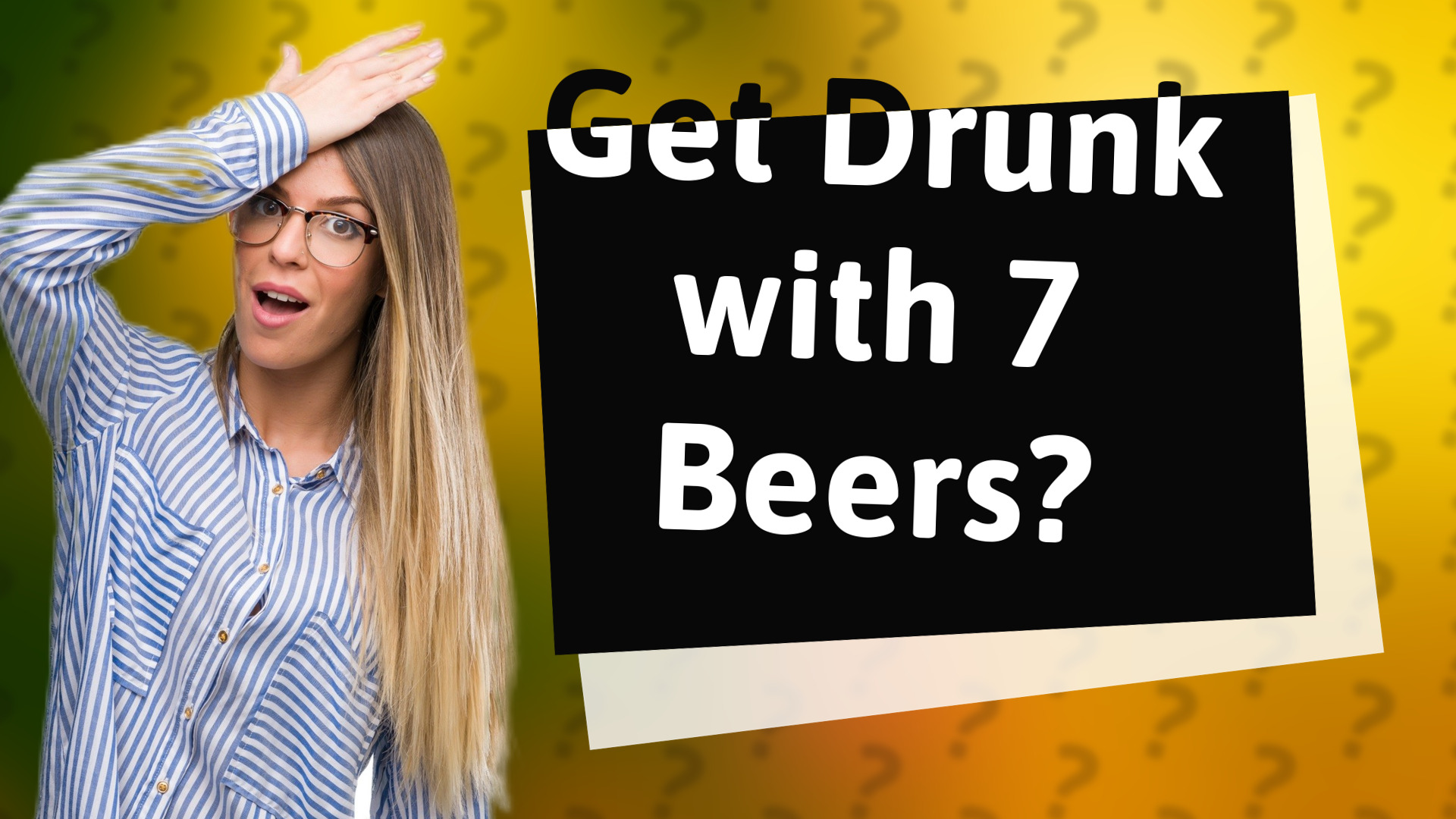 Get Drunk with 7 Beers?