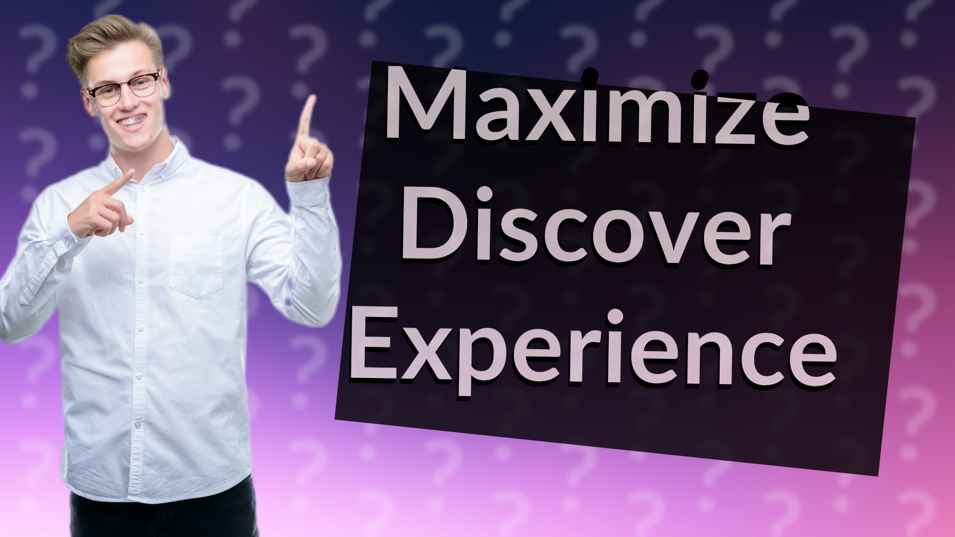 Maximize Discover Experience