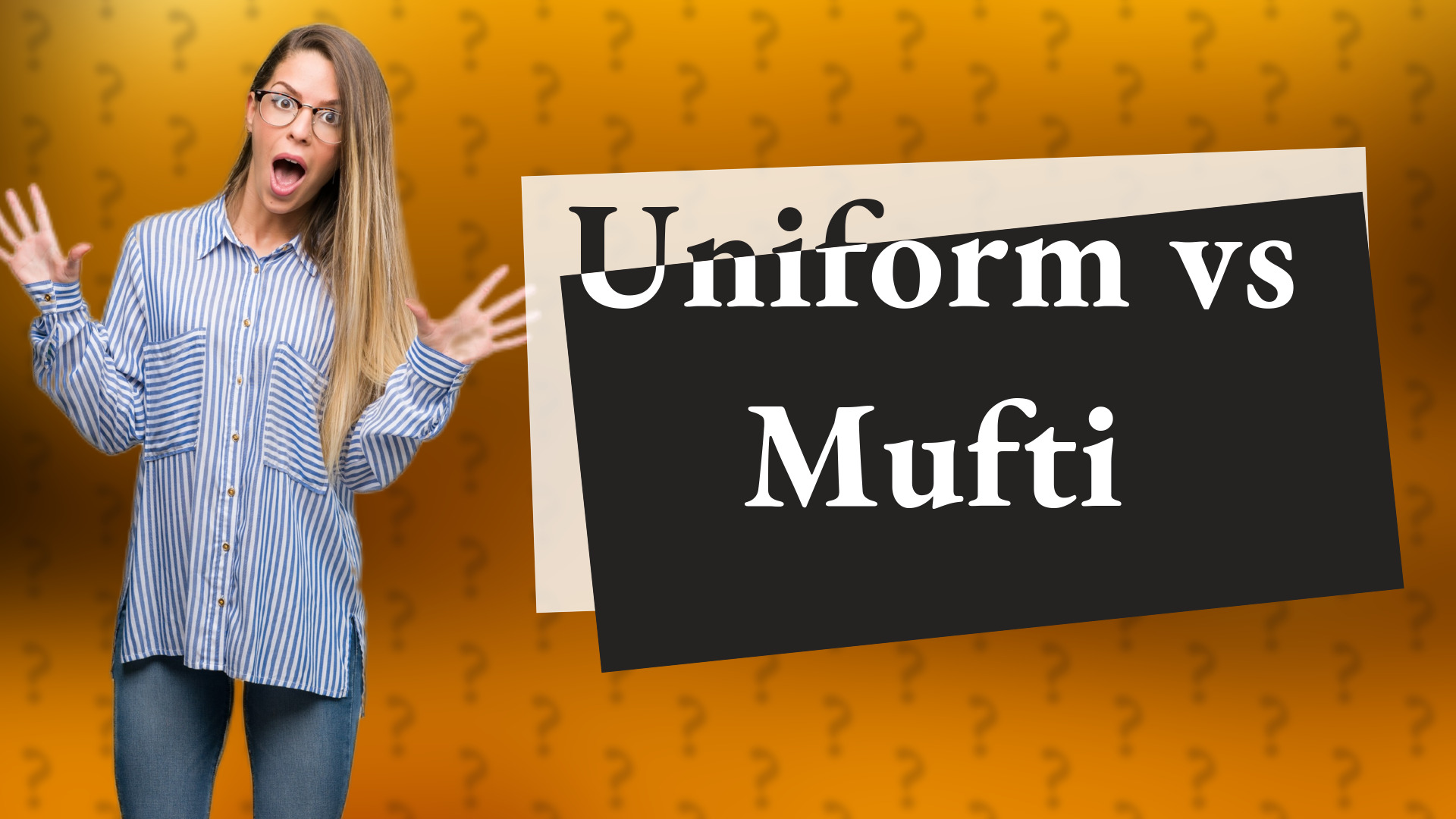 Uniform vs Mufti