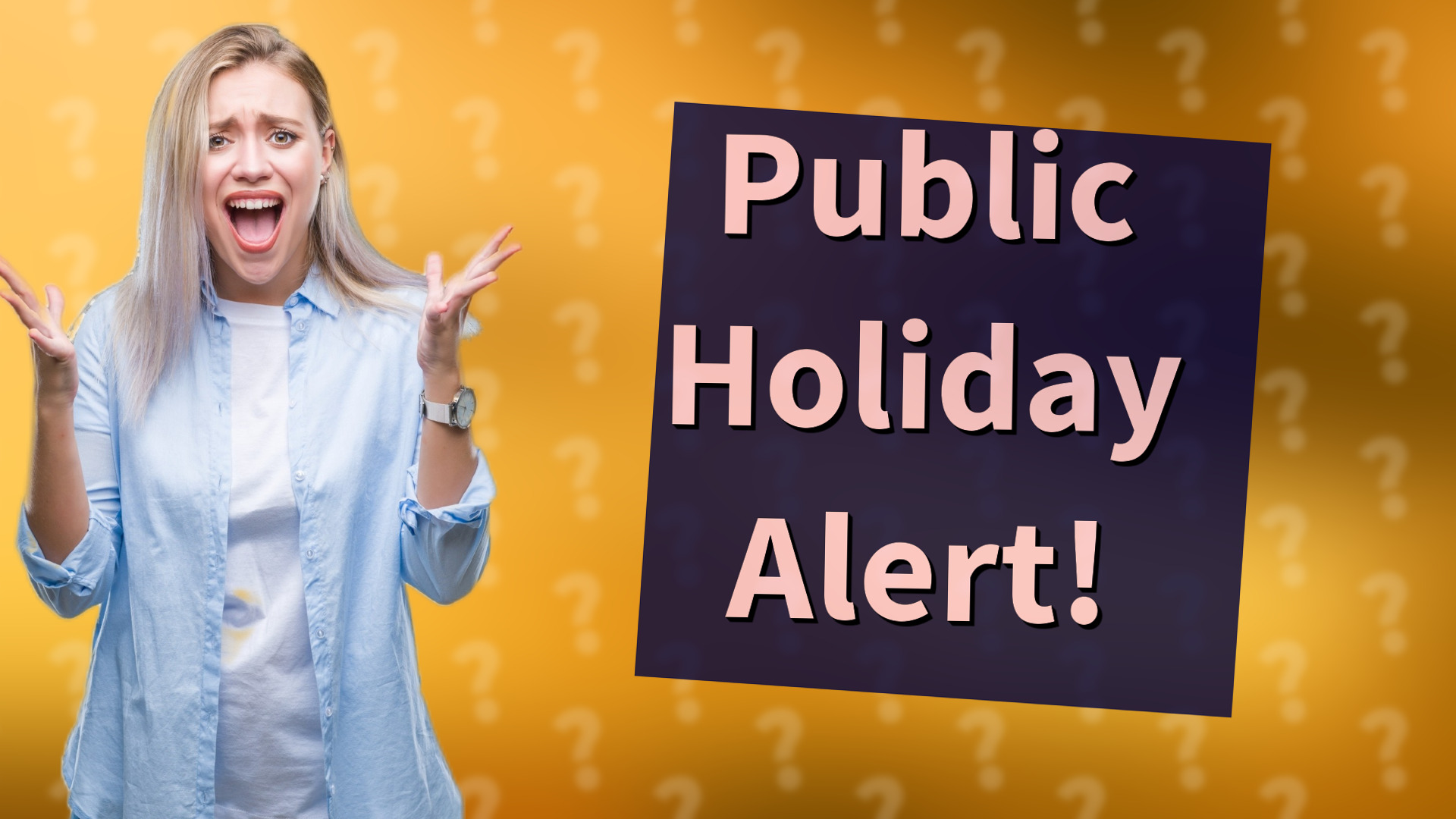 Public Holiday Alert!
