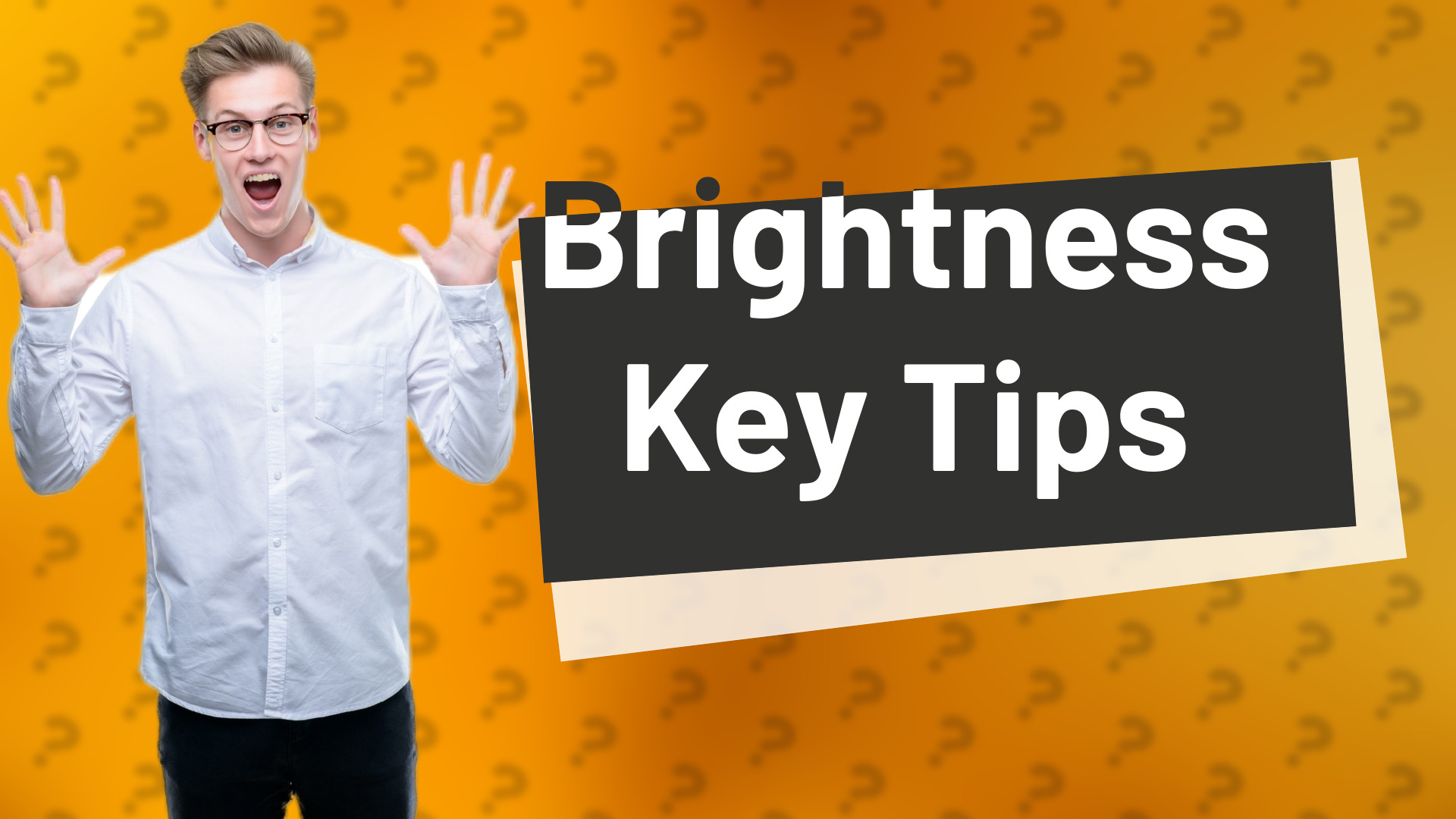 Brightness Key Tips