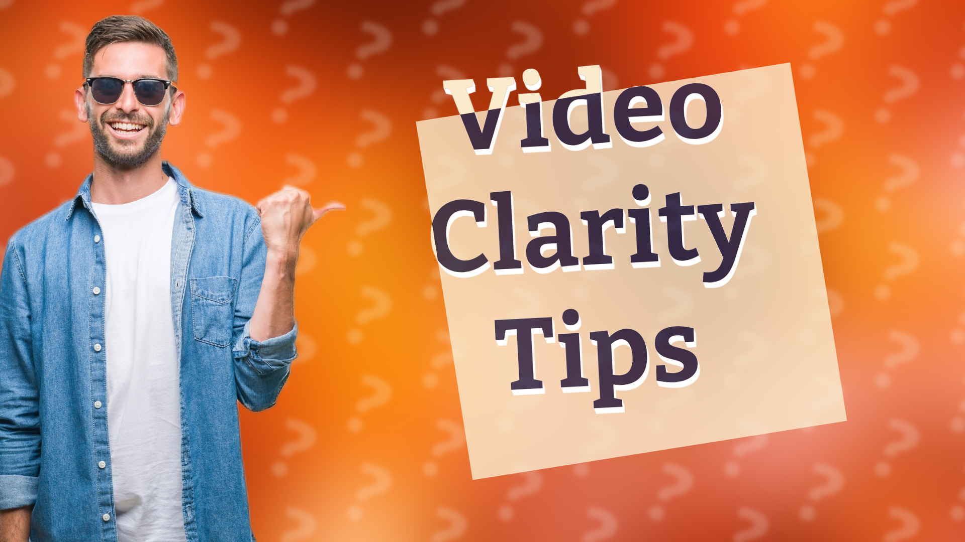 Video Clarity Tips