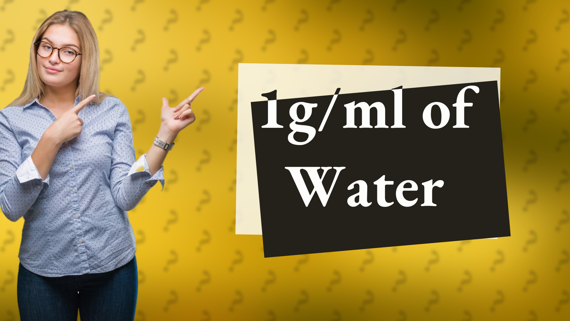 1g/ml of Water