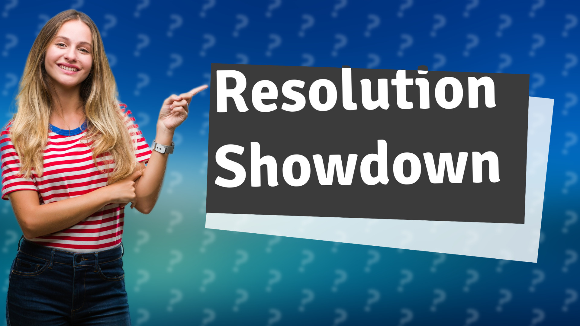 Resolution Showdown