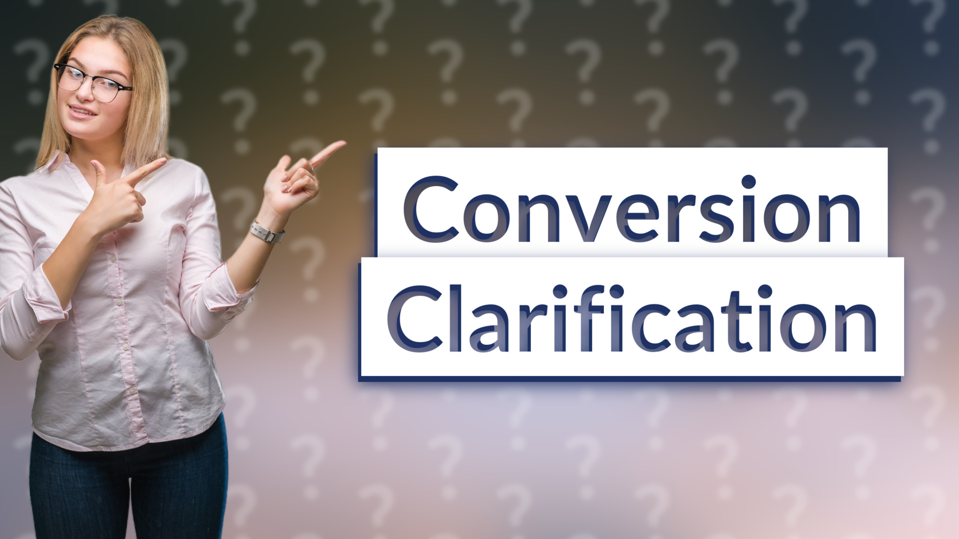 Conversion Clarification