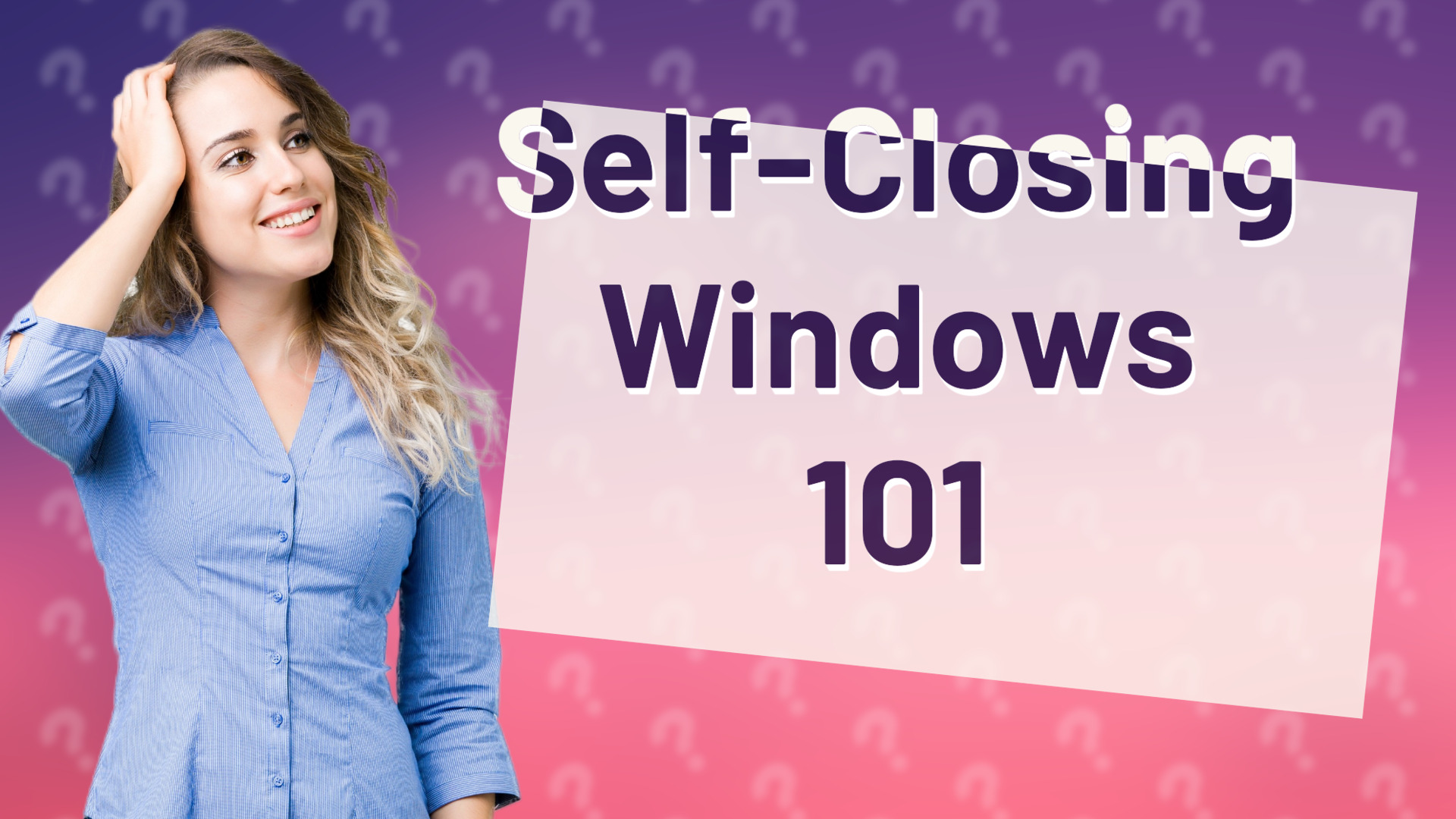 Self-Closing Windows 101
