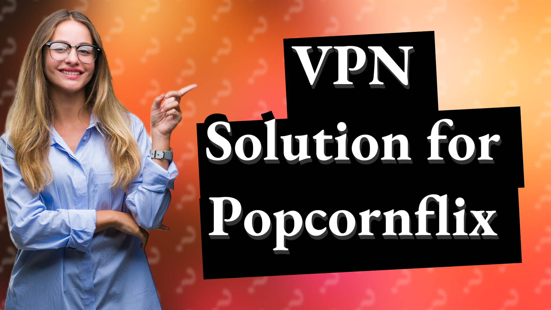 VPN Solution for Popcornflix