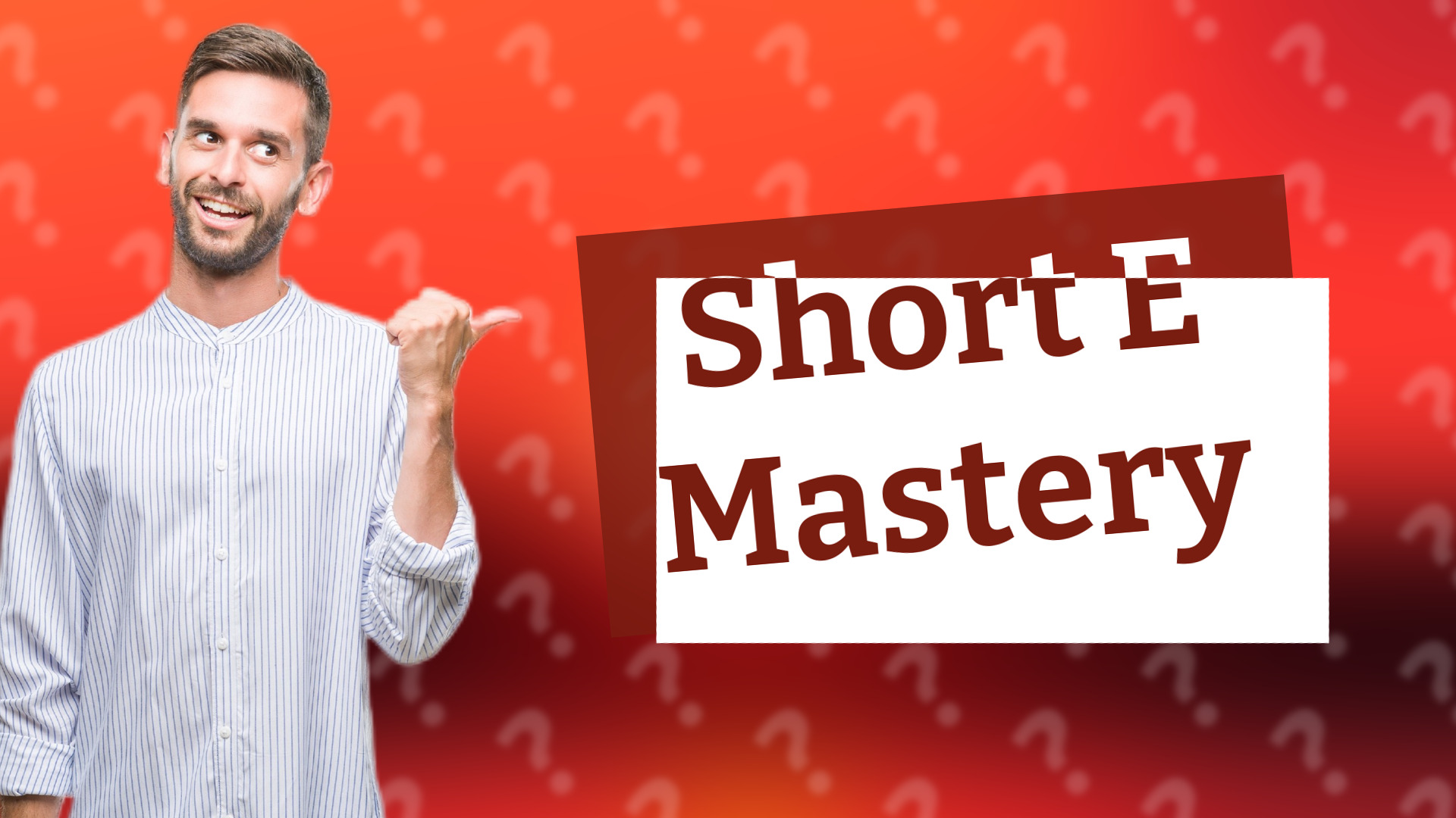 Short E Mastery
