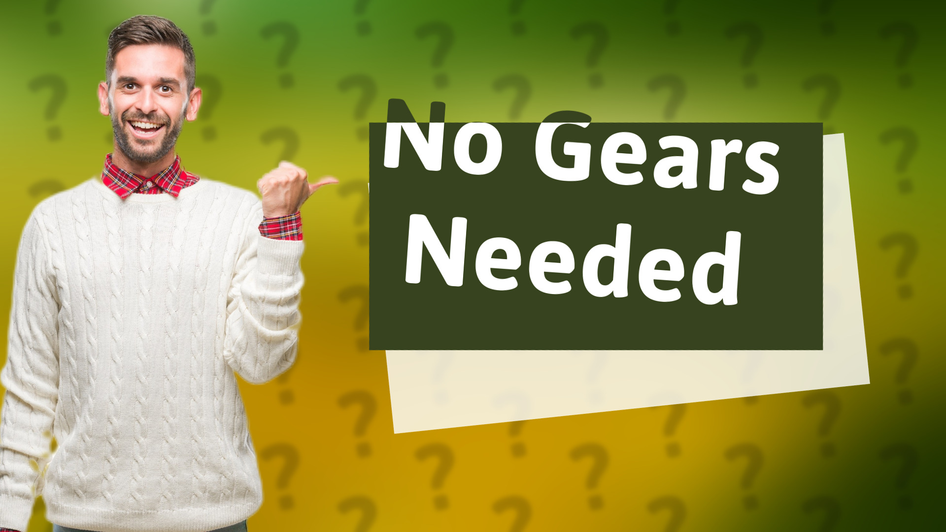 No Gears Needed