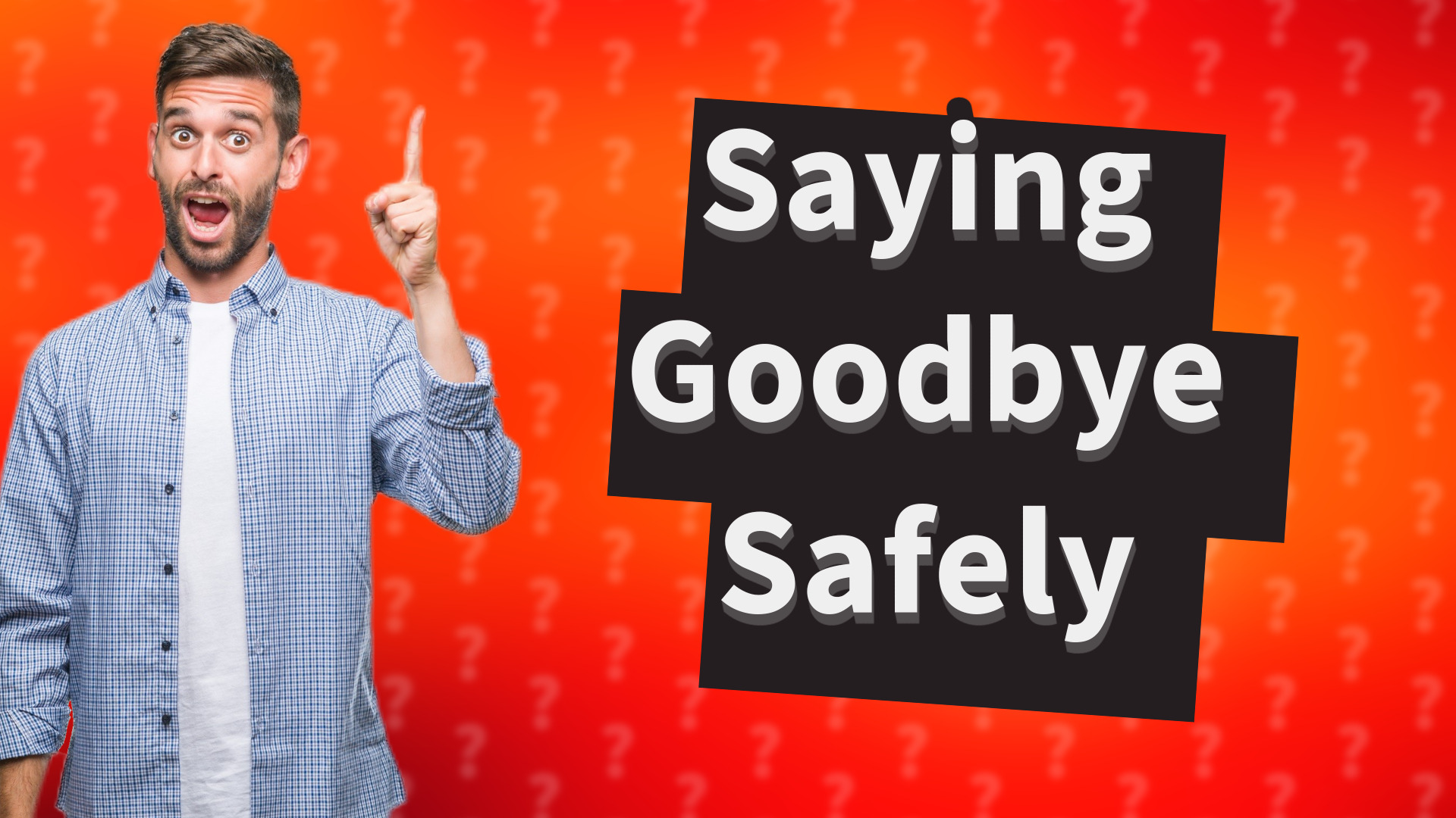 Saying Goodbye Safely