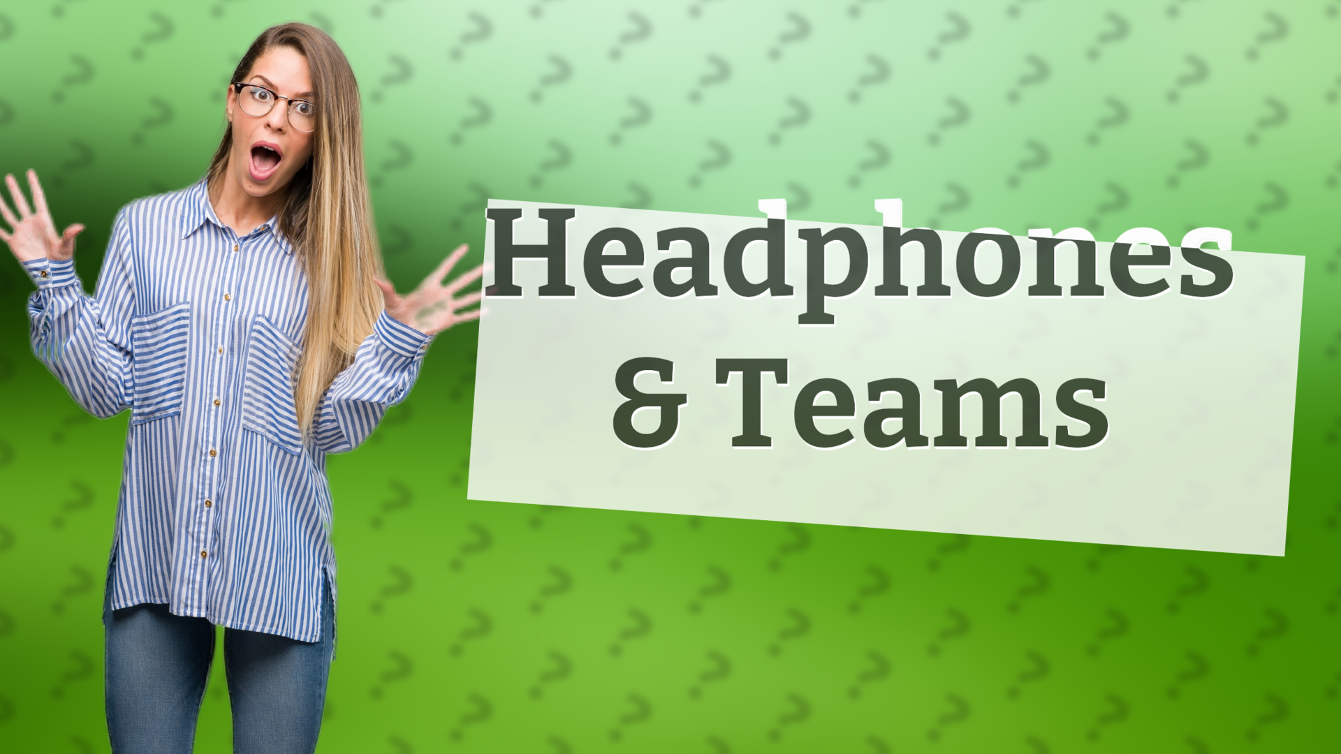 Headphones & Teams