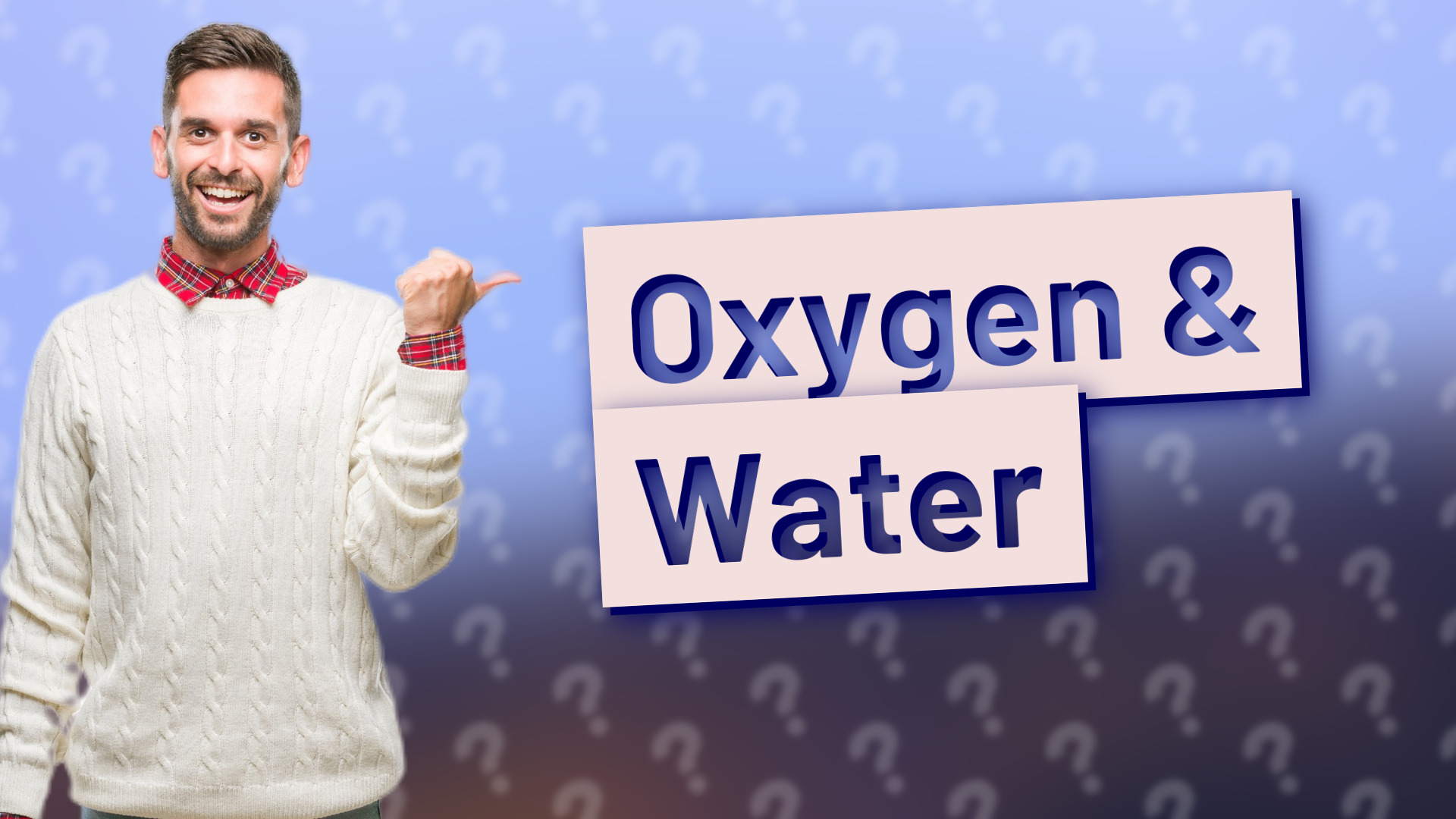 Oxygen & Water
