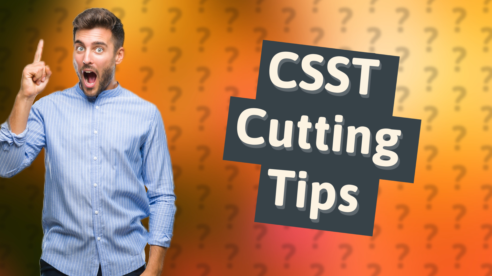 CSST Cutting Tips