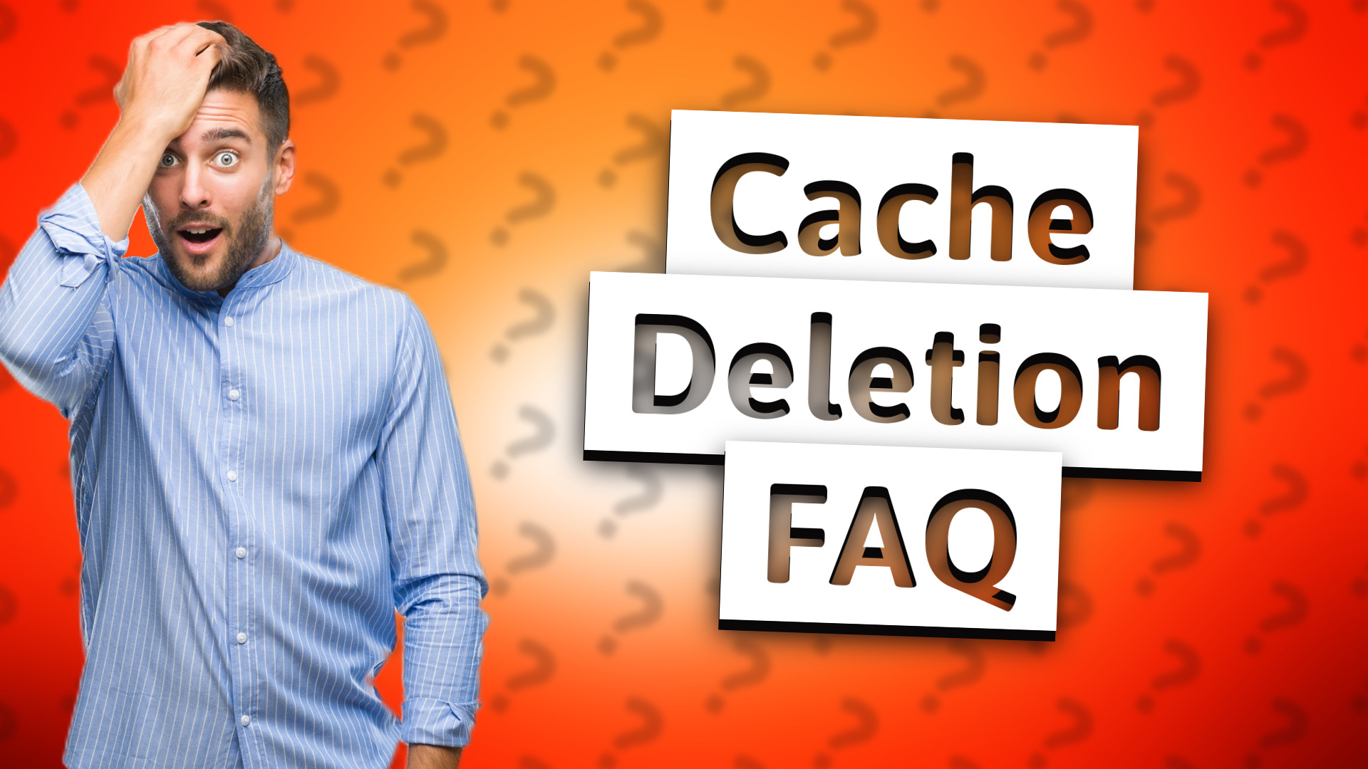 Cache Deletion FAQ