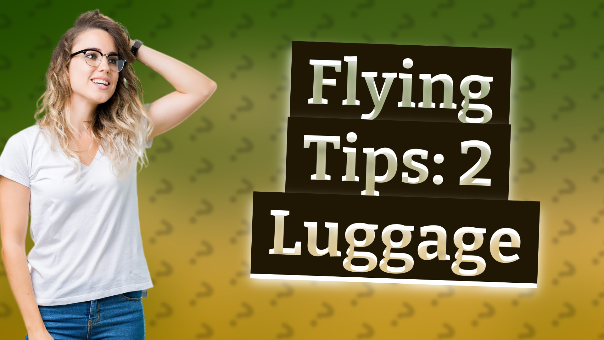 Flying Tips: 2 Luggage