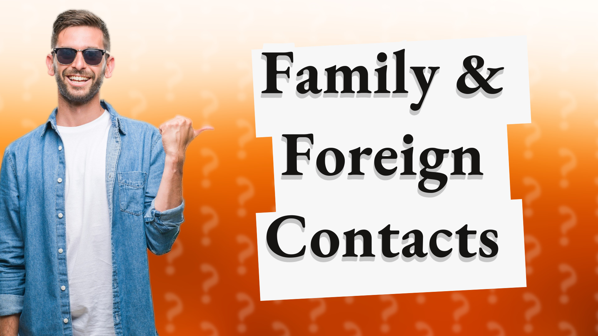 Family & Foreign Contacts