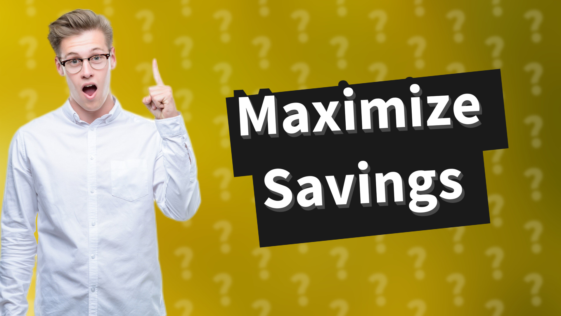 Maximize Savings