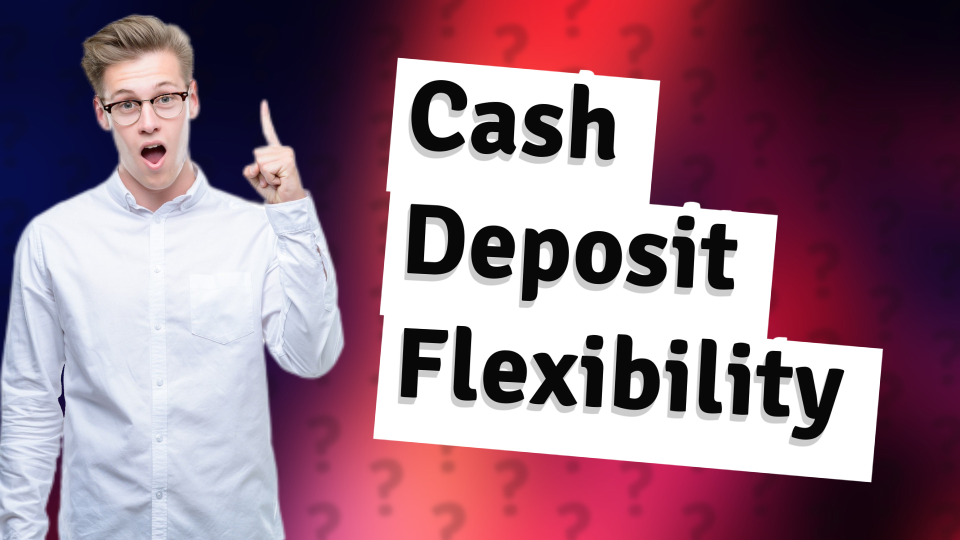 Cash Deposit Flexibility