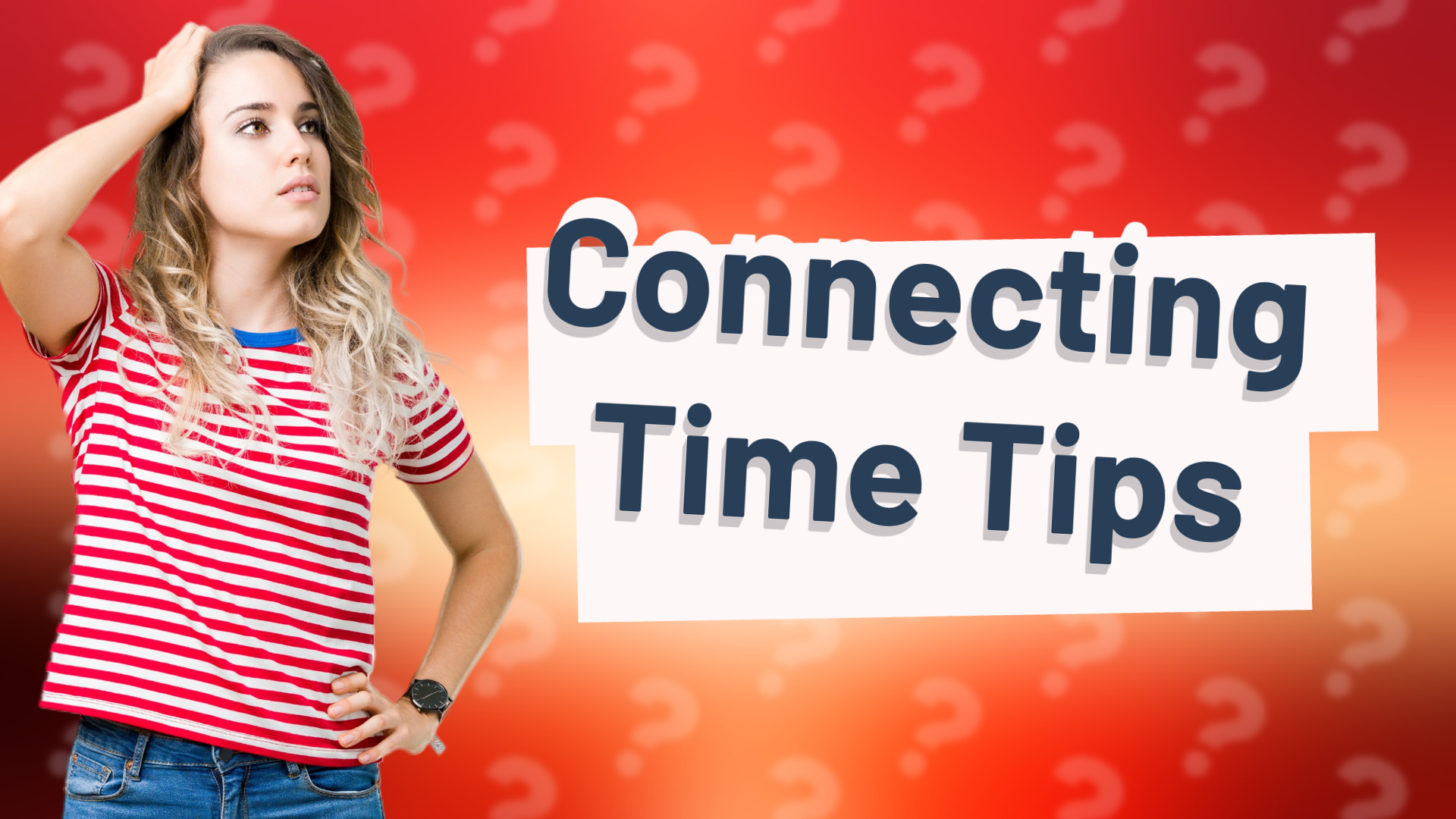 Connecting Time Tips