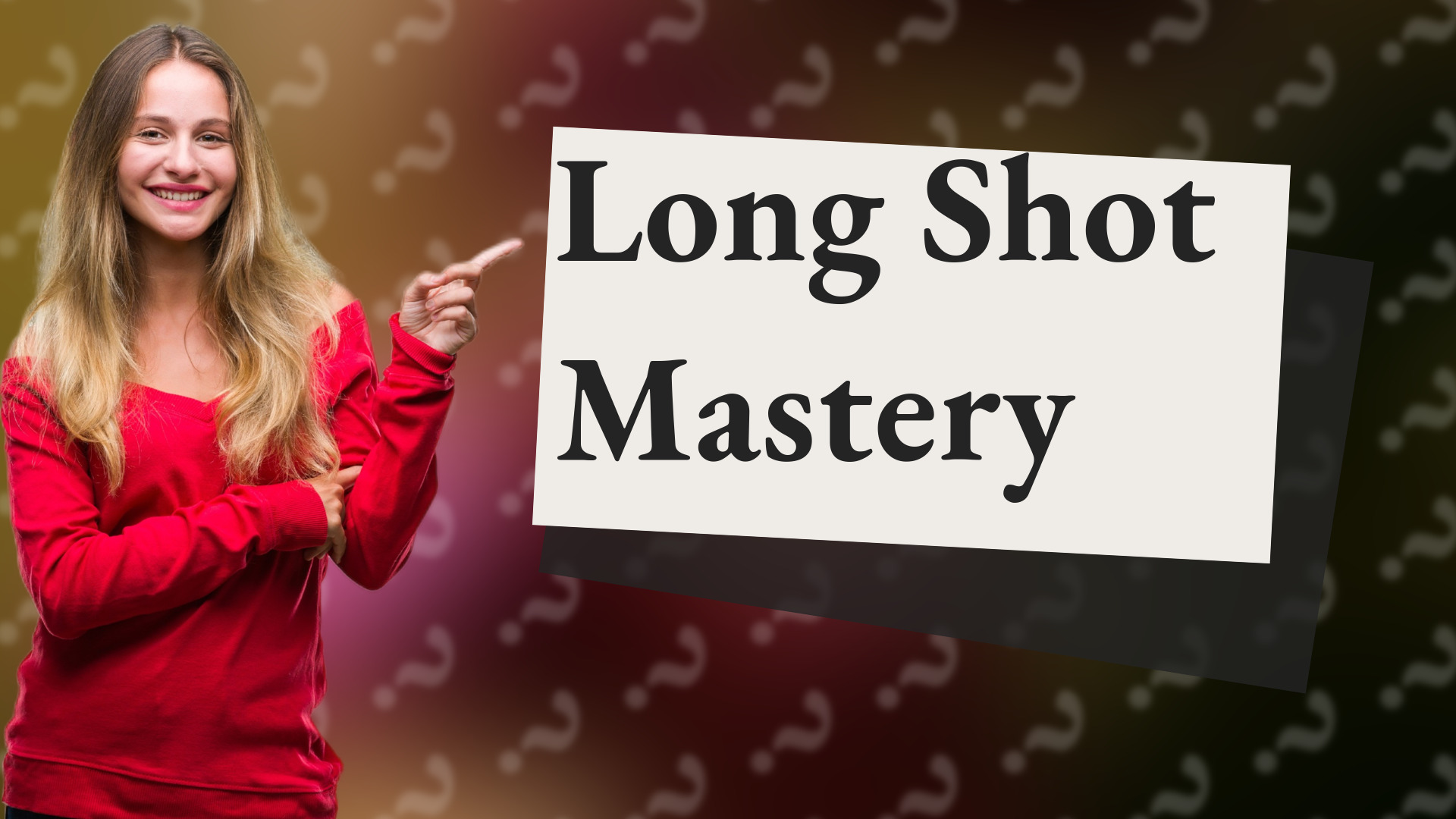 Long Shot Mastery
