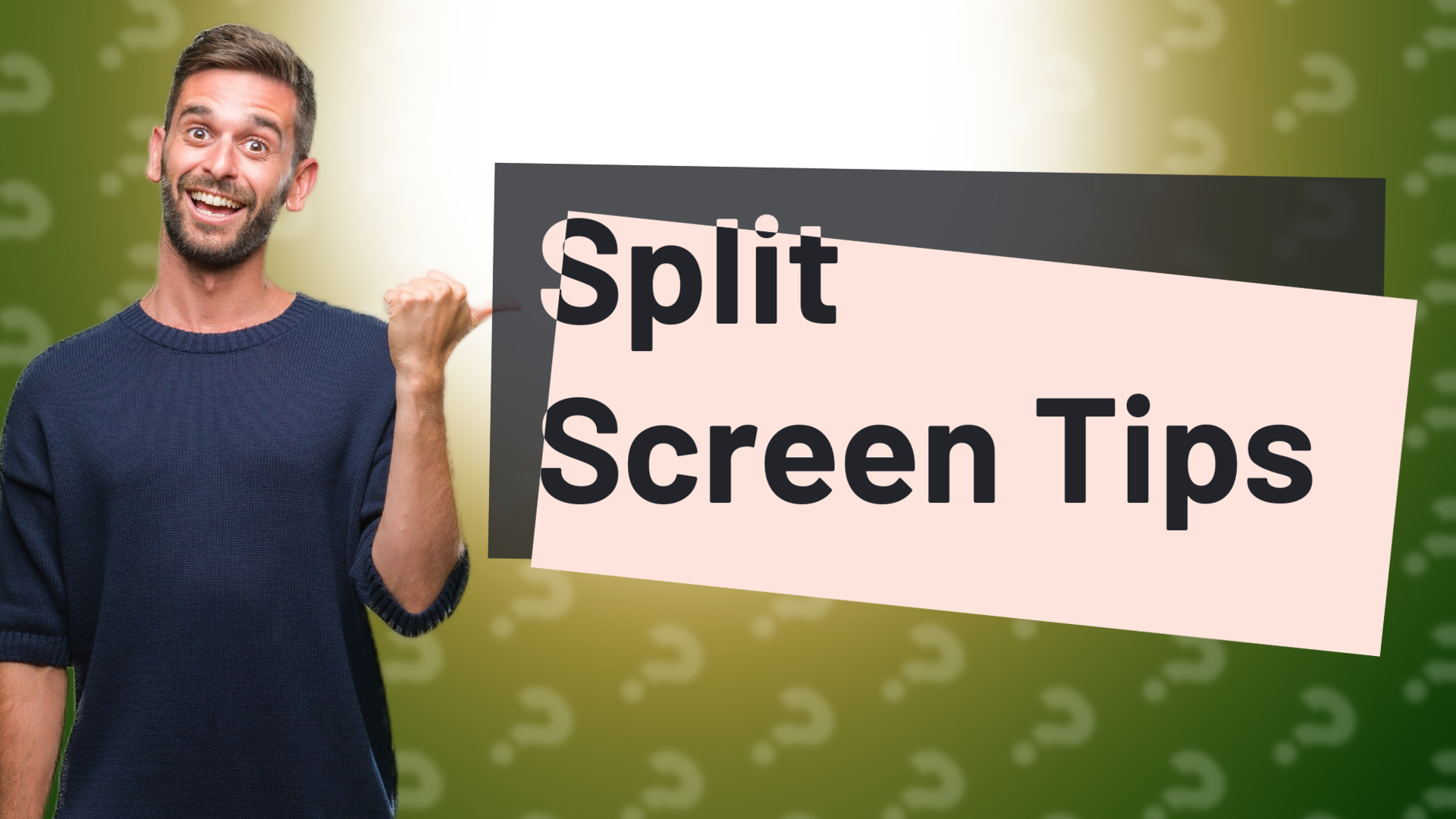 Split Screen Tips