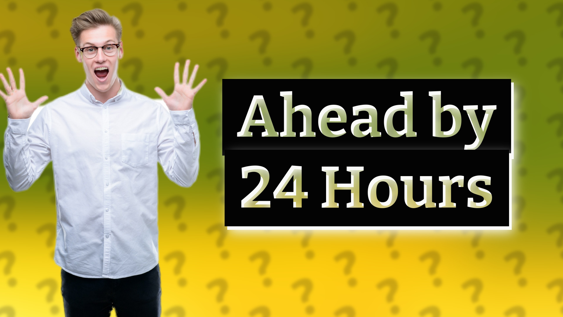 Ahead by 24 Hours