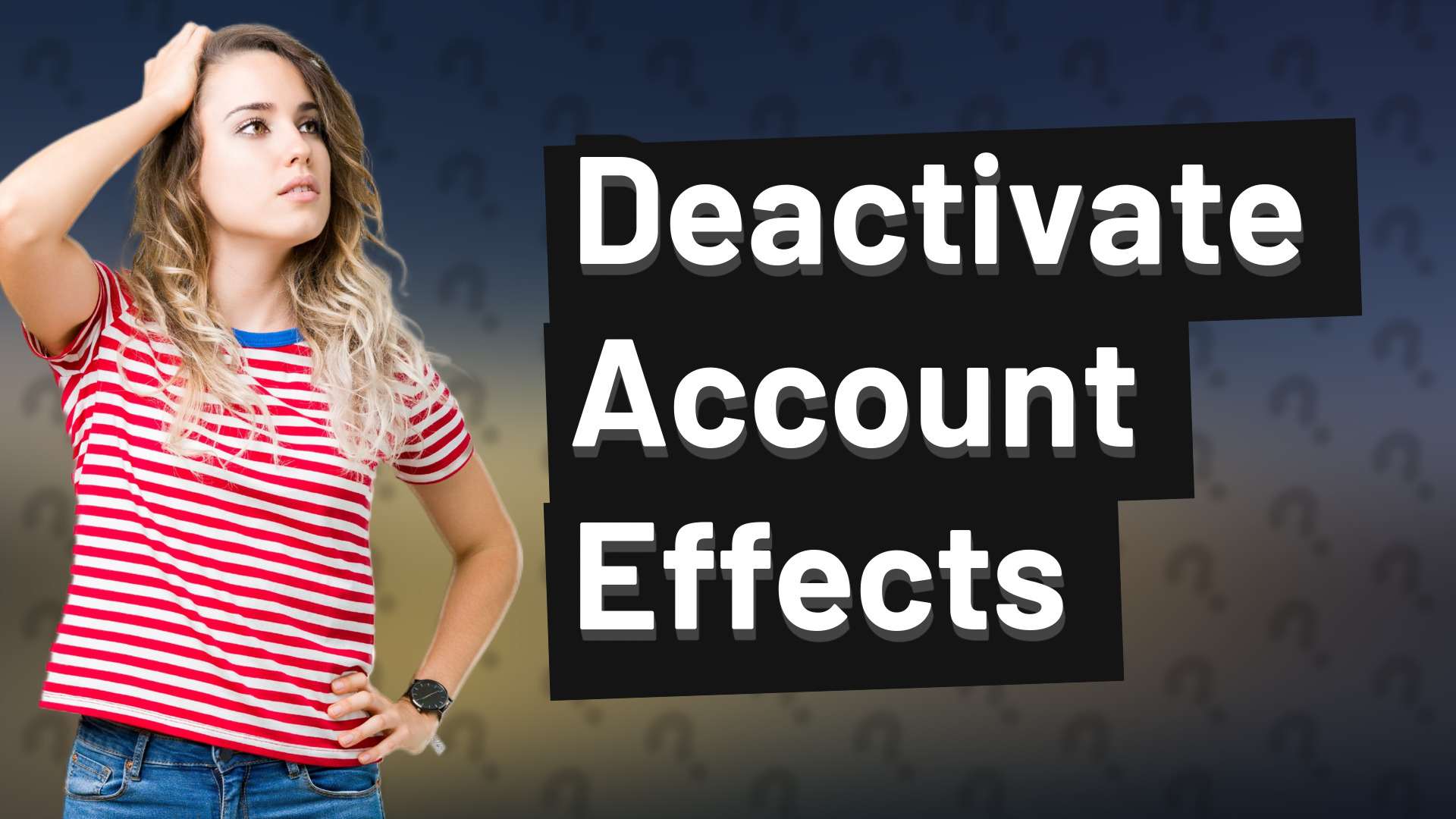 Deactivate Account Effects