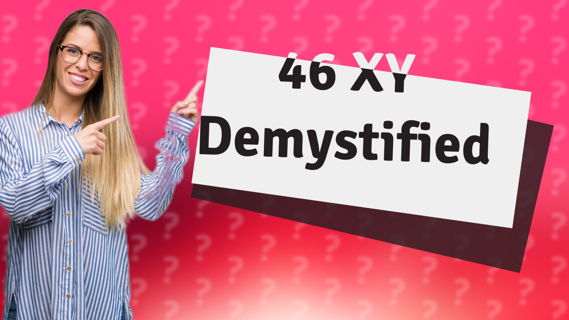 46 XY Demystified