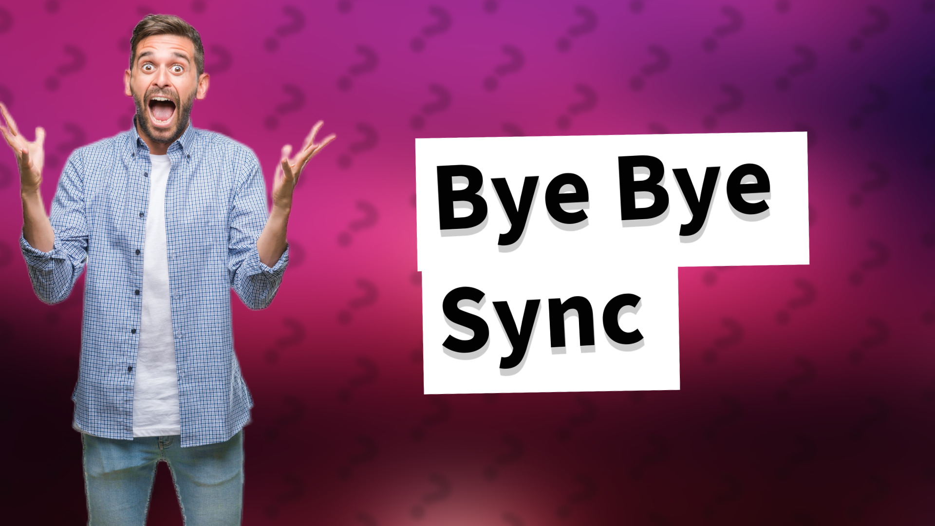 Bye Bye Sync