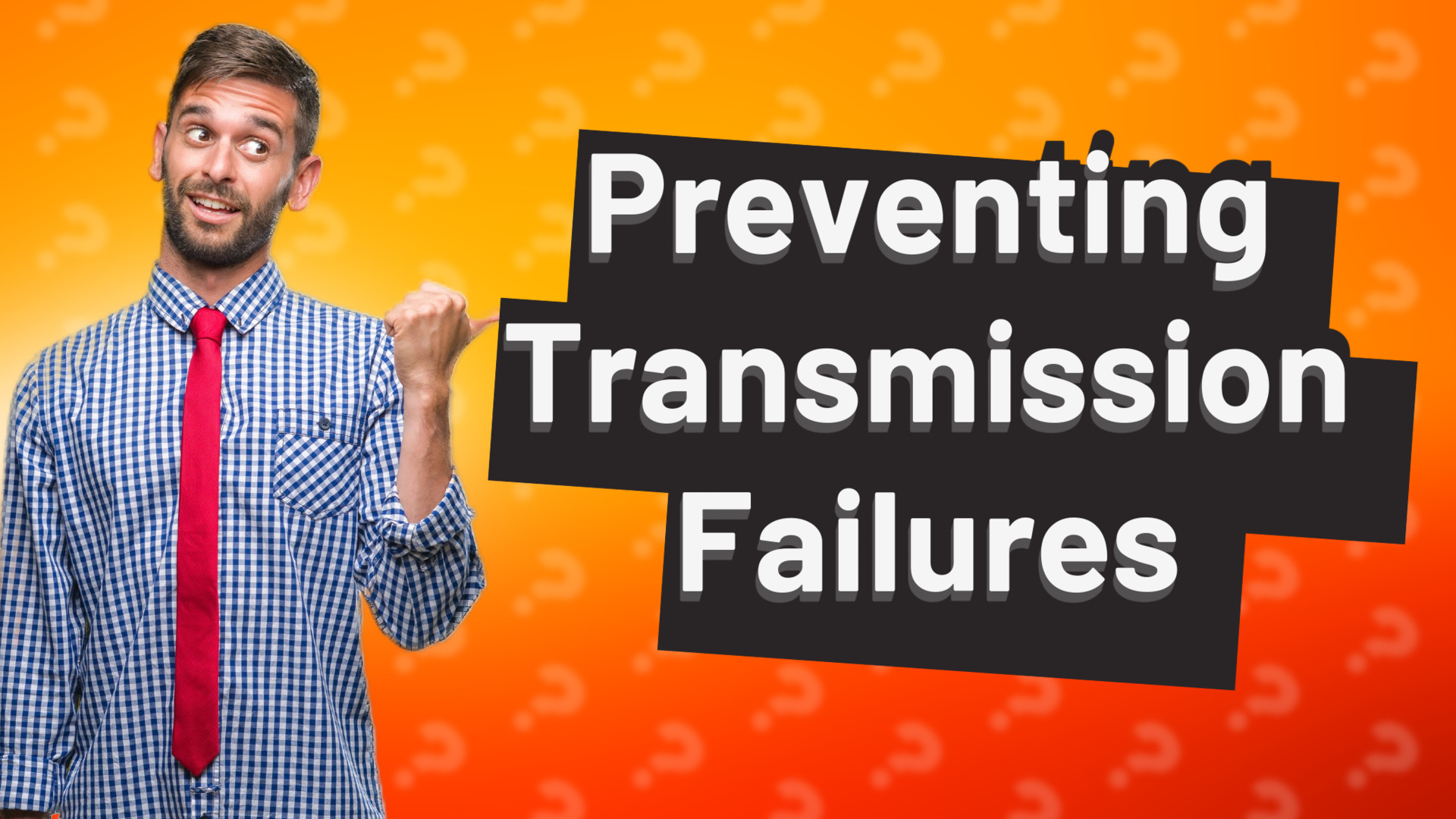Preventing Transmission Failures