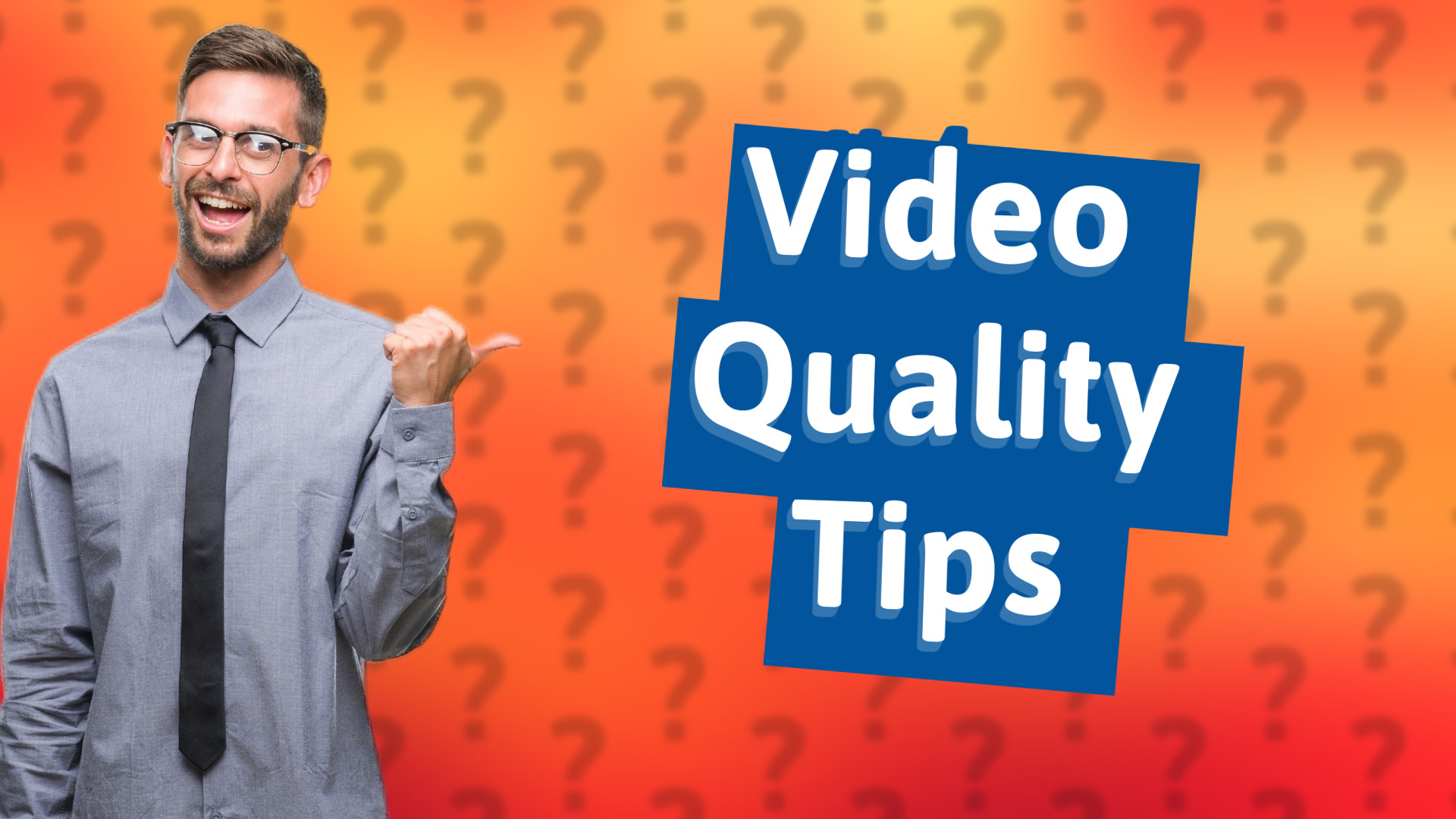 Video Quality Tips