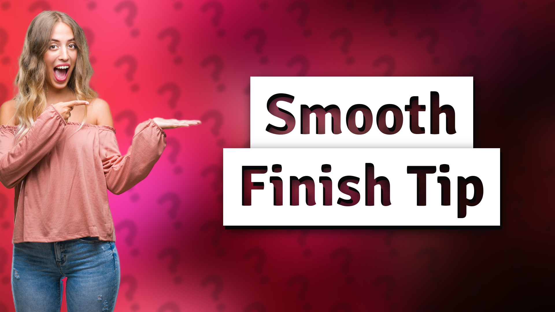 Smooth Finish Tip